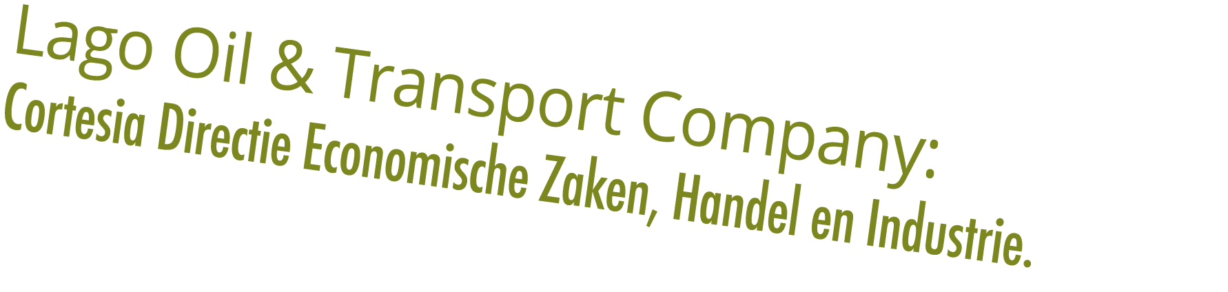 Lago Oil & Transport Company: Cortesia Directie Economische Zaken, Handel en Industrie. 