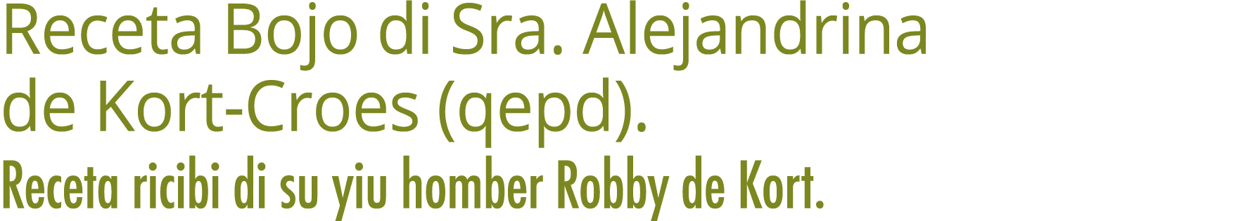 Receta Bojo di Sra. Alejandrina de Kort Croes (qepd). Receta ricibi di su yiu homber Robby de Kort.