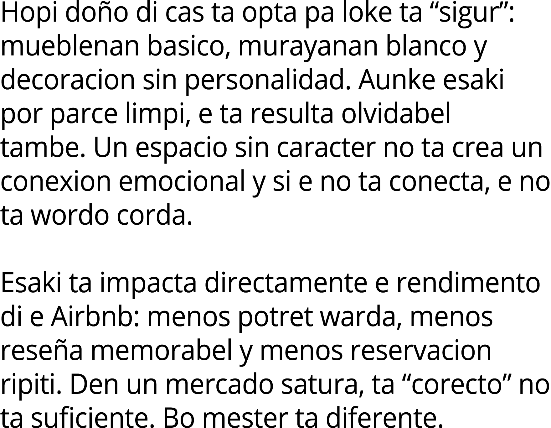 Hopi do o di cas ta opta pa loke ta “sigur”: mueblenan basico, murayanan blanco y decoracion sin personalidad. Aunke ...