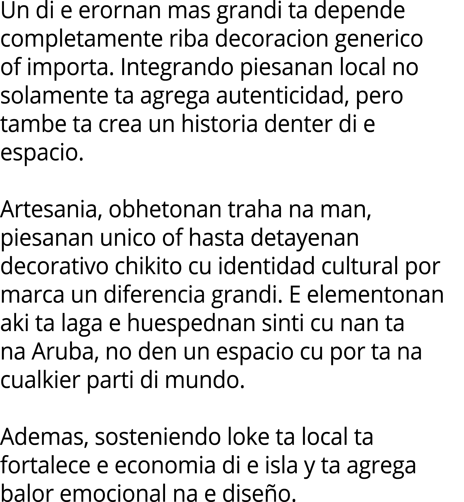 Un di e erornan mas grandi ta depende completamente riba decoracion generico of importa. Integrando piesanan local no...