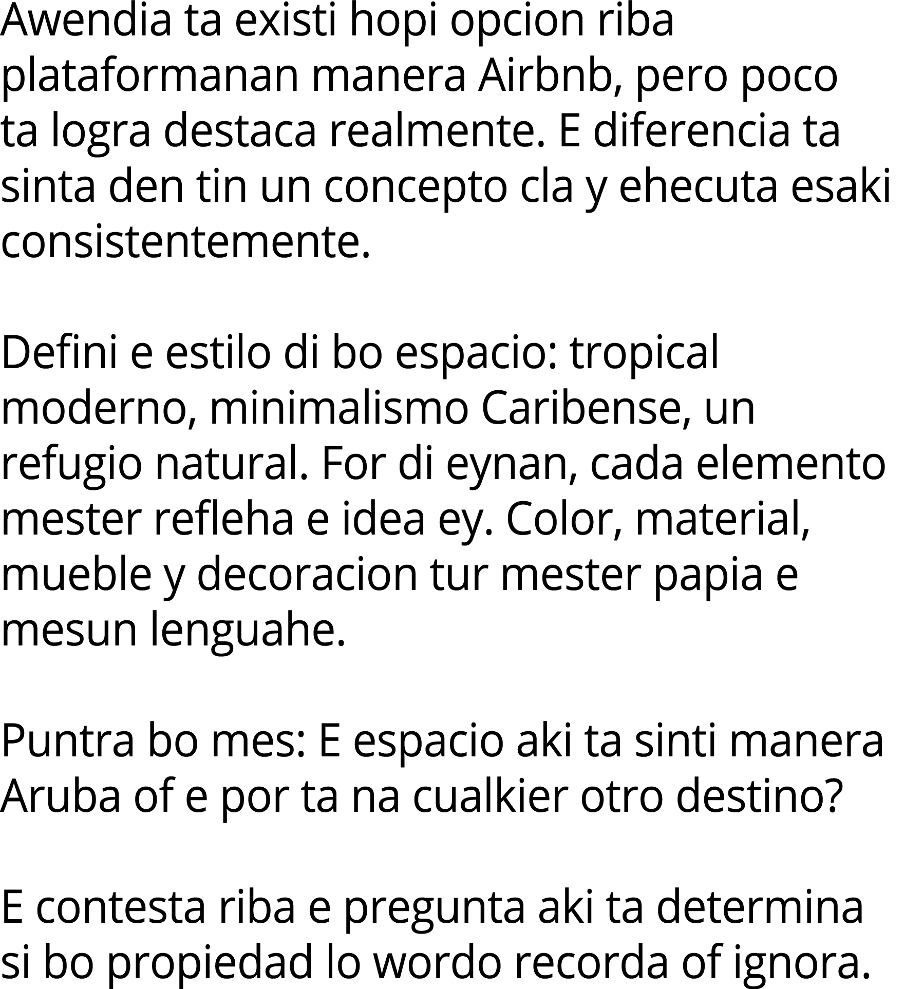 Awendia ta existi hopi opcion riba plataformanan manera Airbnb, pero poco ta logra destaca realmente. E diferencia ta...