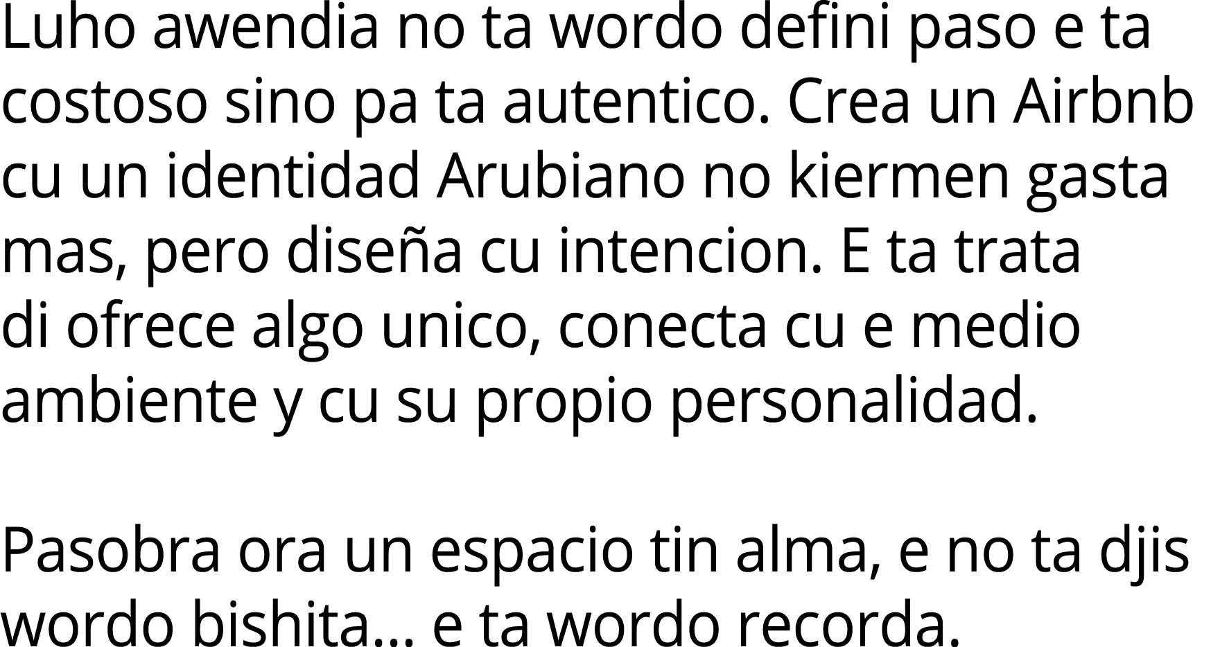 Luho awendia no ta wordo defini paso e ta costoso sino pa ta autentico. Crea un Airbnb cu un identidad Arubiano no ki...