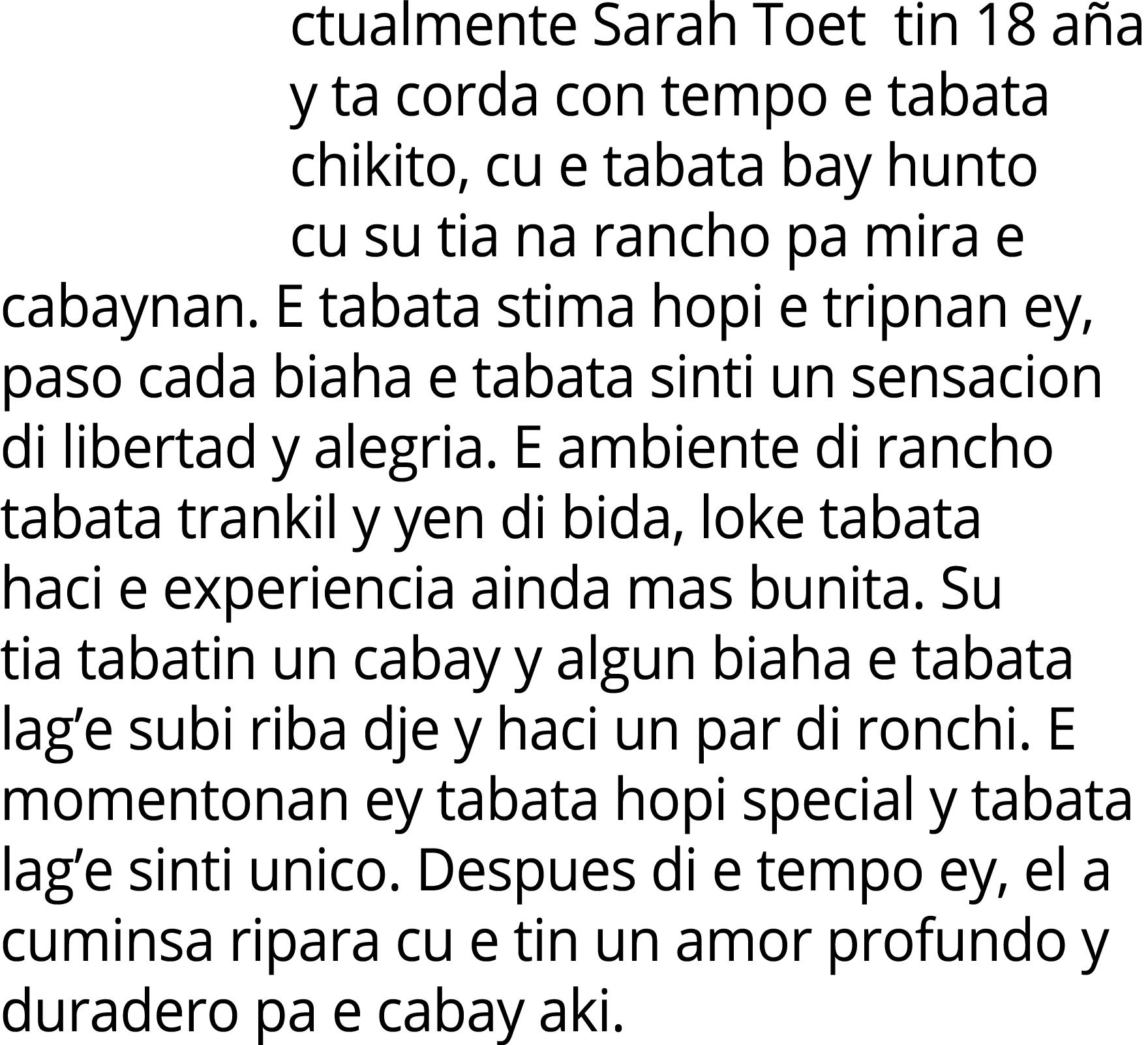 ctualmente Sarah Toet tin 18 a a y ta corda con tempo e tabata chikito, cu e tabata bay hunto cu su tia na rancho pa ...