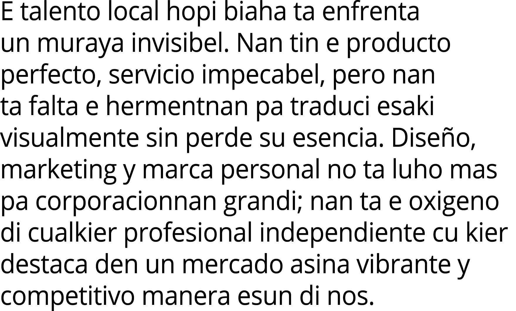 E talento local hopi biaha ta enfrenta un muraya invisibel. Nan tin e producto perfecto, servicio impecabel, pero nan...