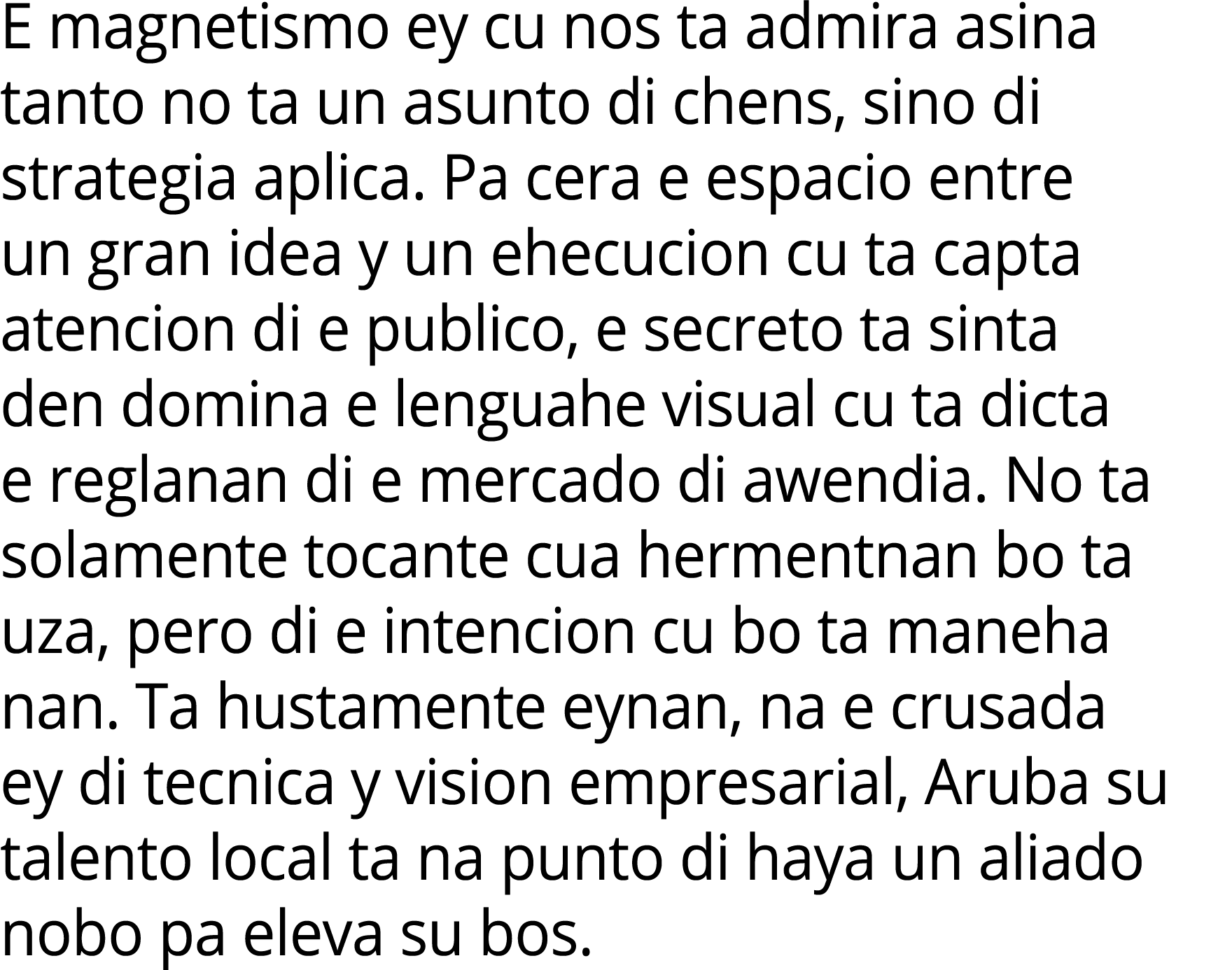 E magnetismo ey cu nos ta admira asina tanto no ta un asunto di chens, sino di strategia aplica. Pa cera e espacio en...