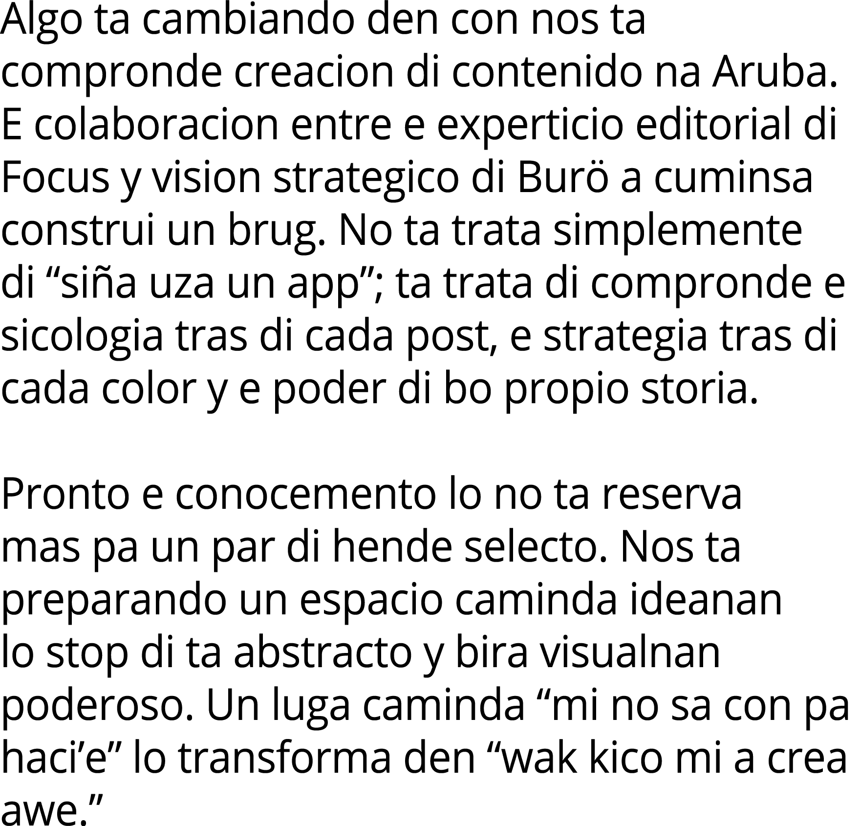 Algo ta cambiando den con nos ta compronde creacion di contenido na Aruba. E colaboracion entre e experticio editoria...
