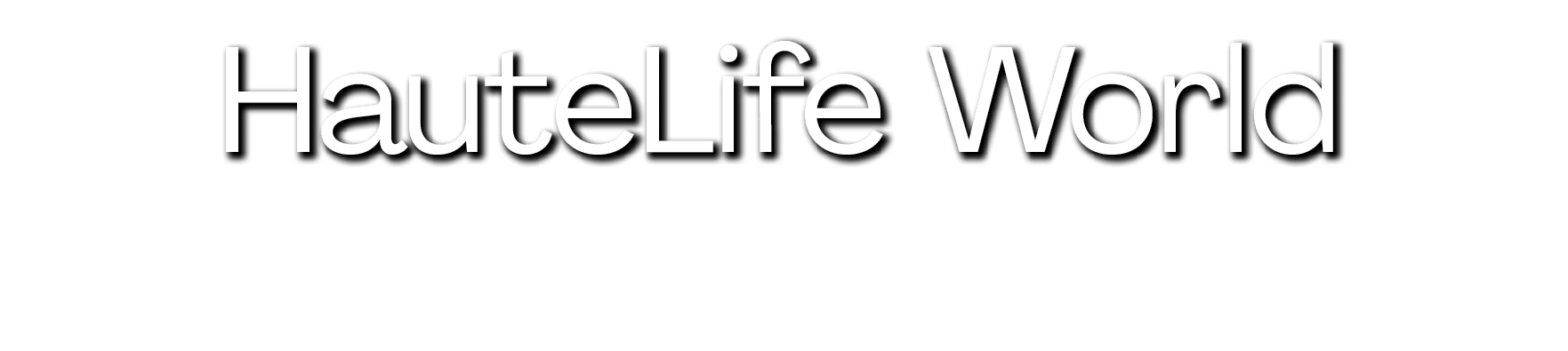 HauteLife World
