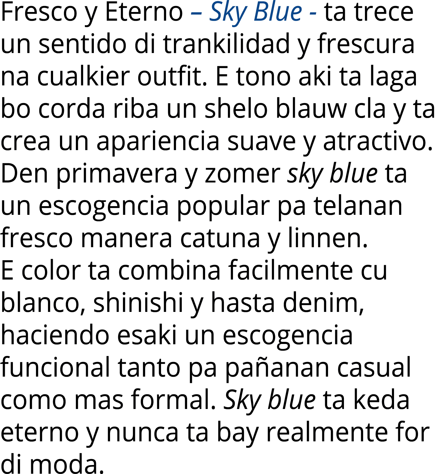 Fresco y Eterno – Sky Blue ta trece un sentido di trankilidad y frescura na cualkier outfit. E tono aki ta laga bo co...