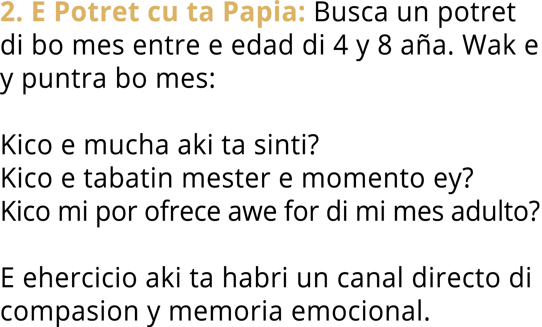 2. E Potret cu ta Papia: Busca un potret di bo mes entre e edad di 4 y 8 a a. Wak e y puntra bo mes: Kico e mucha aki...