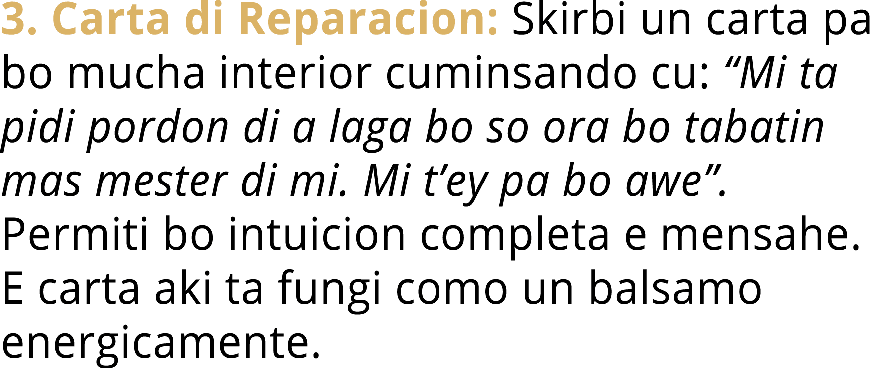 3. Carta di Reparacion: Skirbi un carta pa bo mucha interior cuminsando cu: “Mi ta pidi pordon di a laga bo so ora bo...