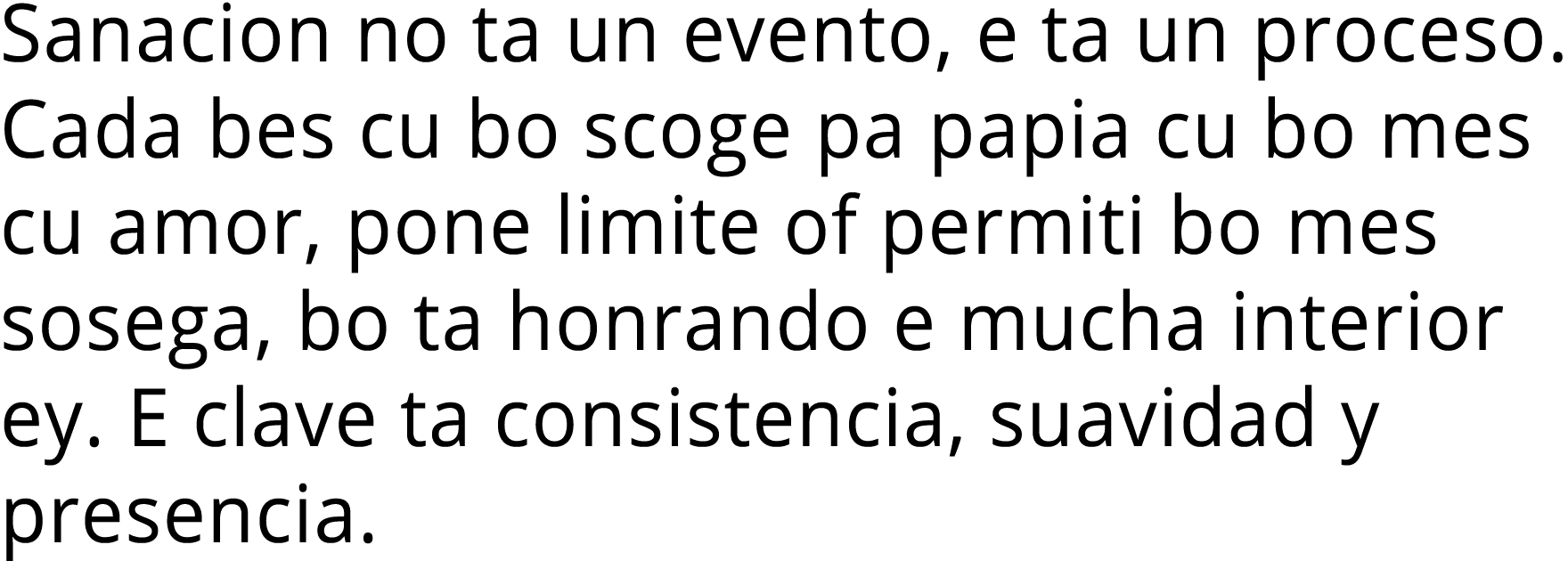 Sanacion no ta un evento, e ta un proceso. Cada bes cu bo scoge pa papia cu bo mes cu amor, pone limite of permiti bo...