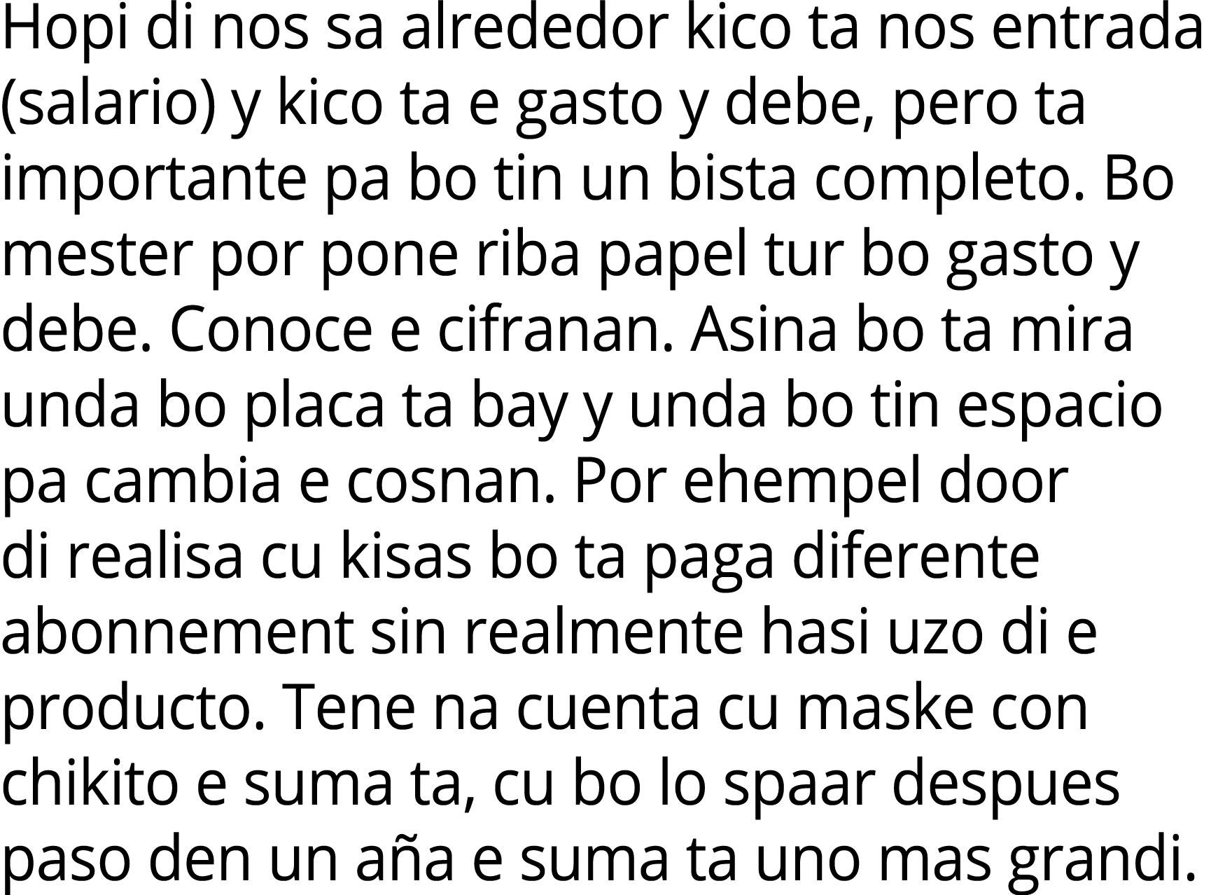 Hopi di nos sa alrededor kico ta nos entrada (salario) y kico ta e gasto y debe, pero ta importante pa bo tin un bist...
