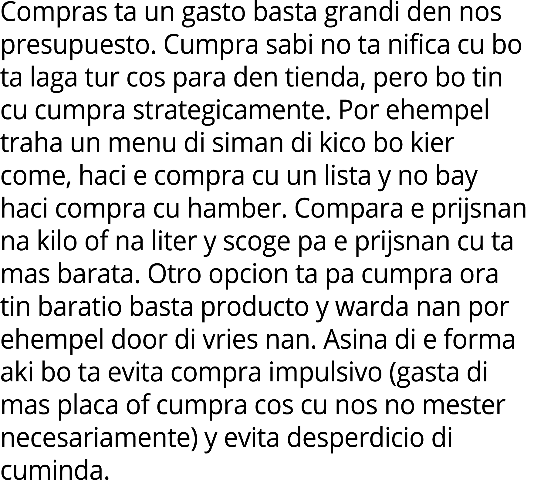 Compras ta un gasto basta grandi den nos presupuesto. Cumpra sabi no ta nifica cu bo ta laga tur cos para den tienda,...