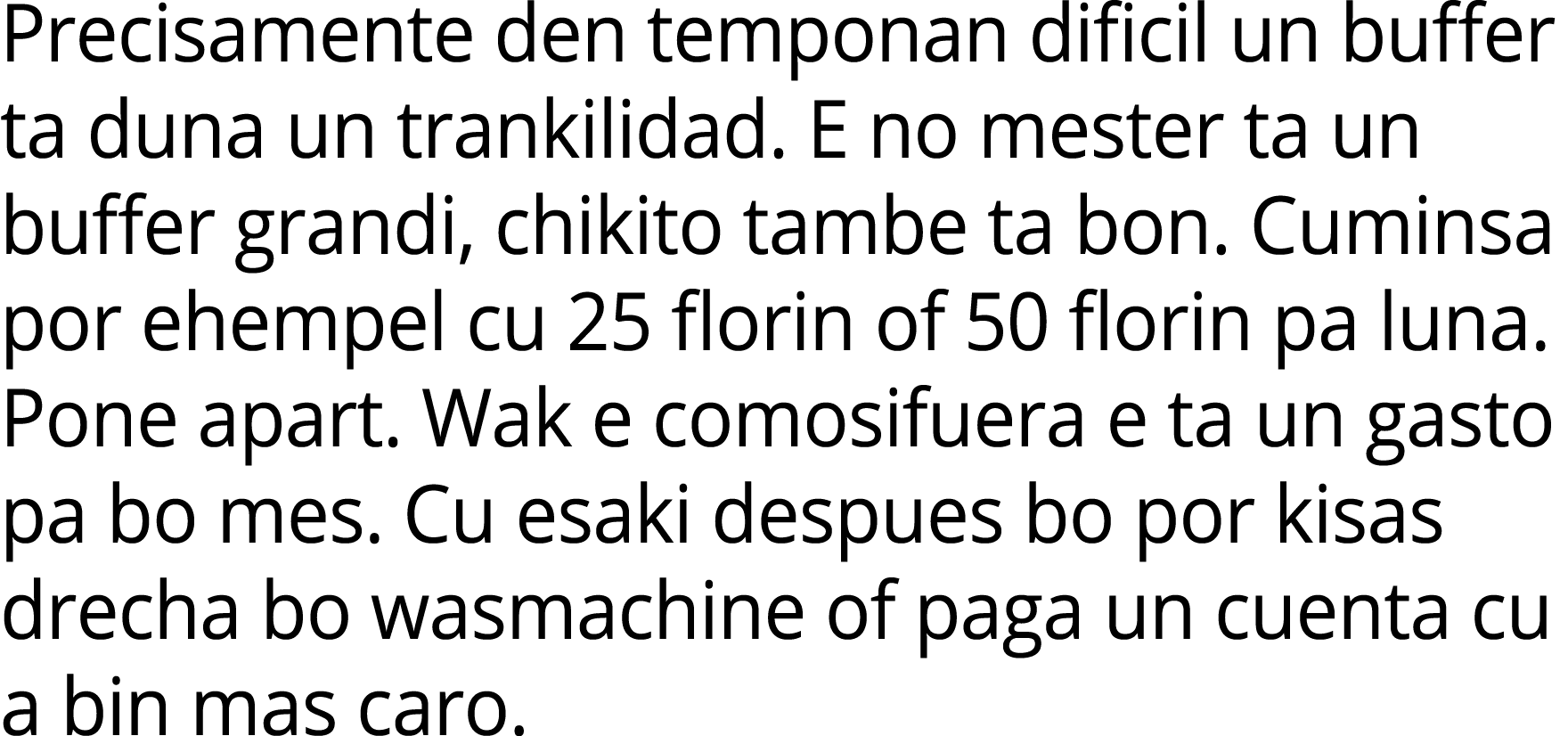 Precisamente den temponan dificil un buffer ta duna un trankilidad. E no mester ta un buffer grandi, chikito tambe ta...