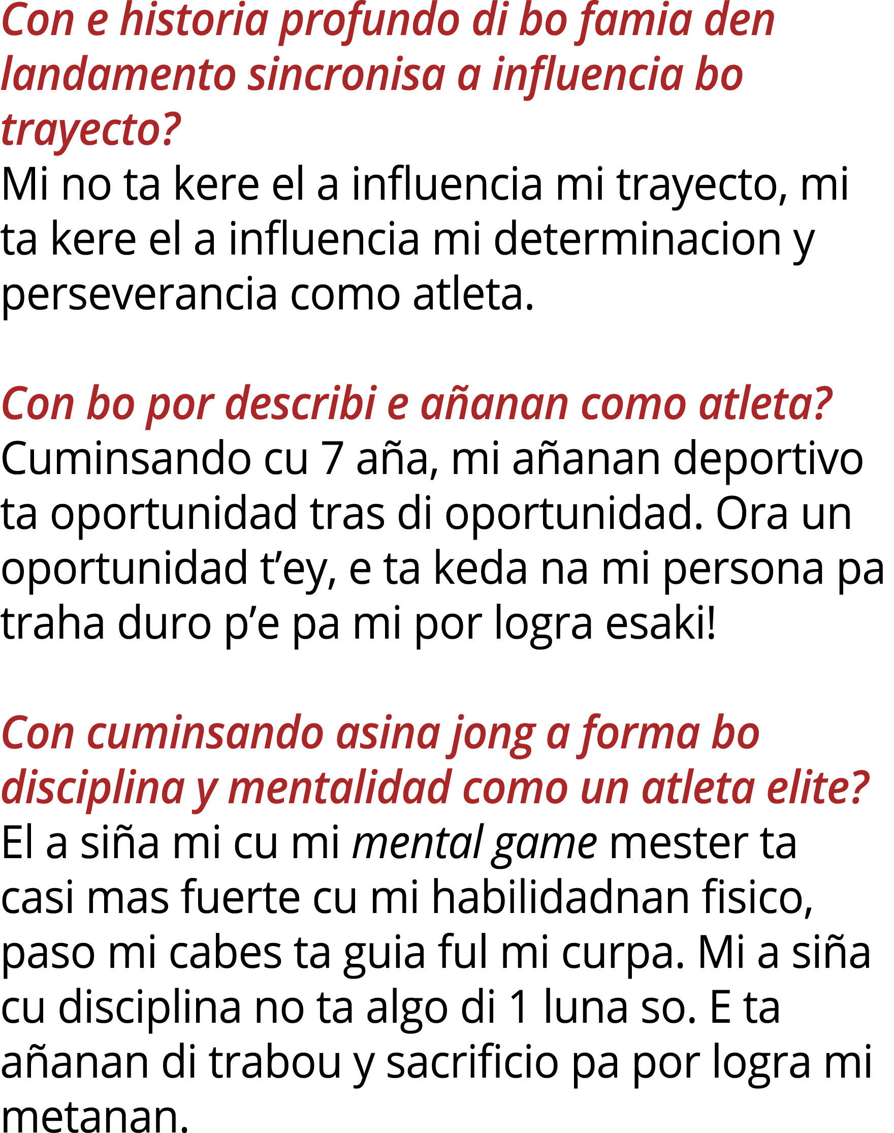 Con e historia profundo di bo famia den landamento sincronisa a influencia bo trayecto? Mi no ta kere el a influencia...