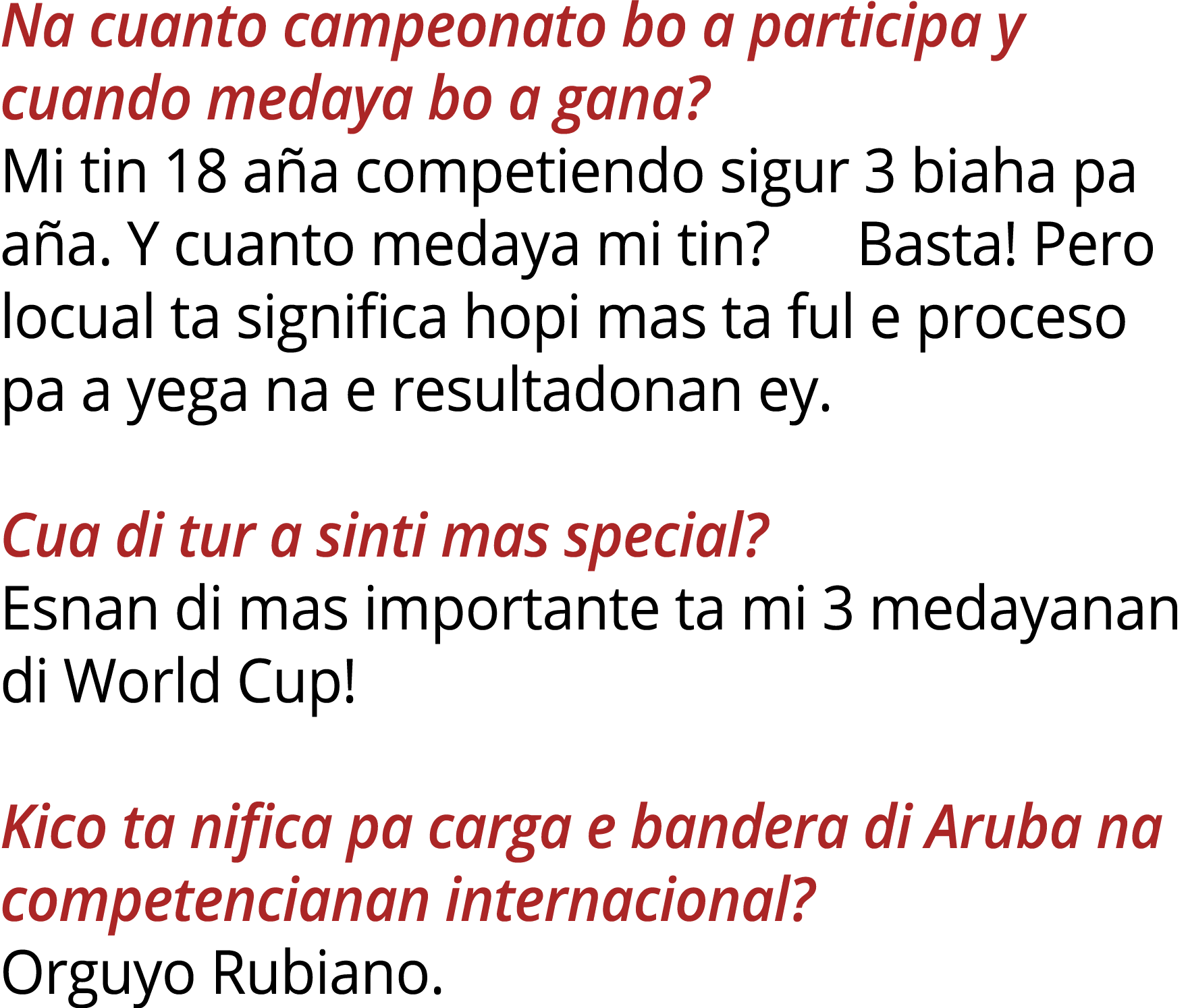Na cuanto campeonato bo a participa y cuando medaya bo a gana? Mi tin 18 a a competiendo sigur 3 biaha pa a a. Y cuan...