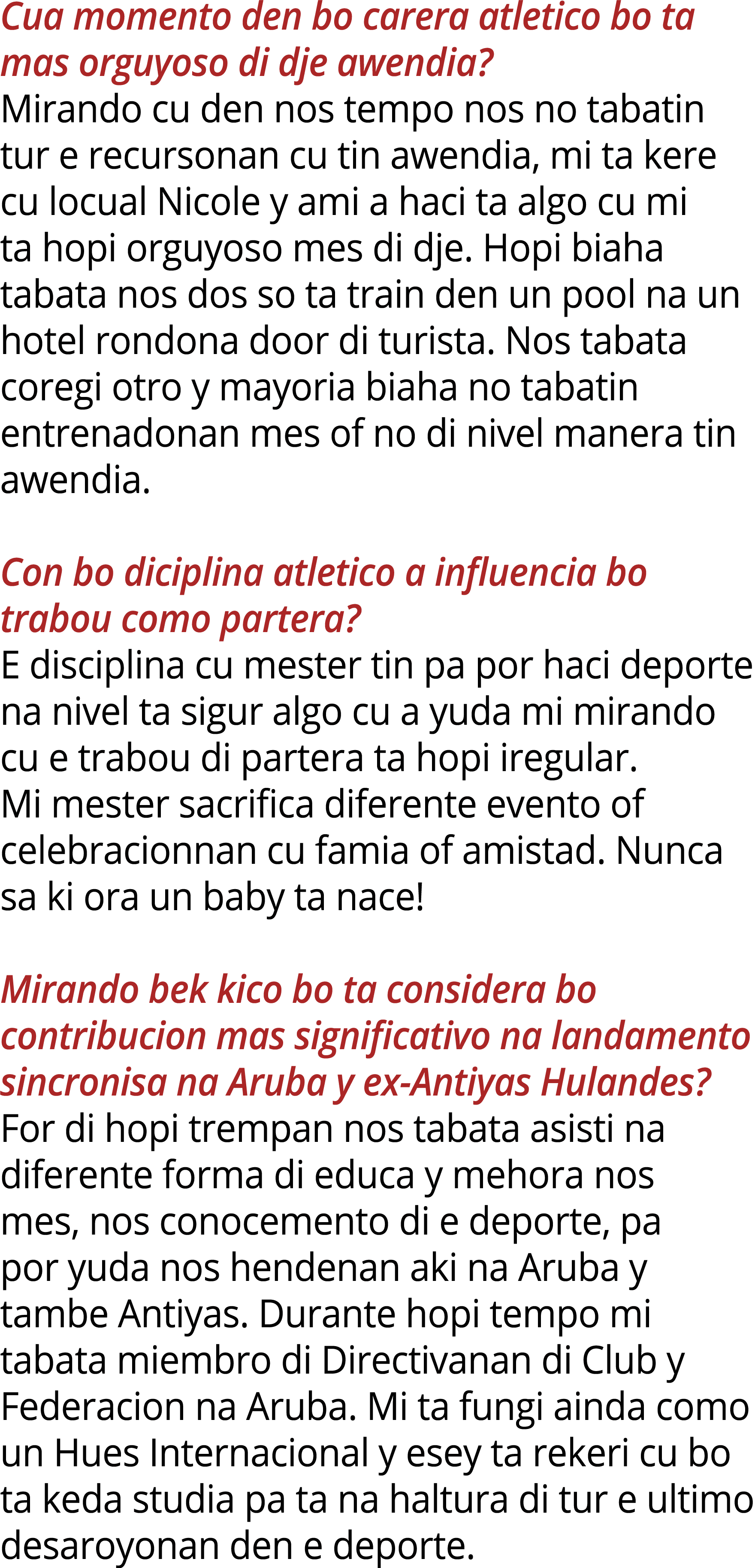 Cua momento den bo carera atletico bo ta mas orguyoso di dje awendia? Mirando cu den nos tempo nos no tabatin tur e r...