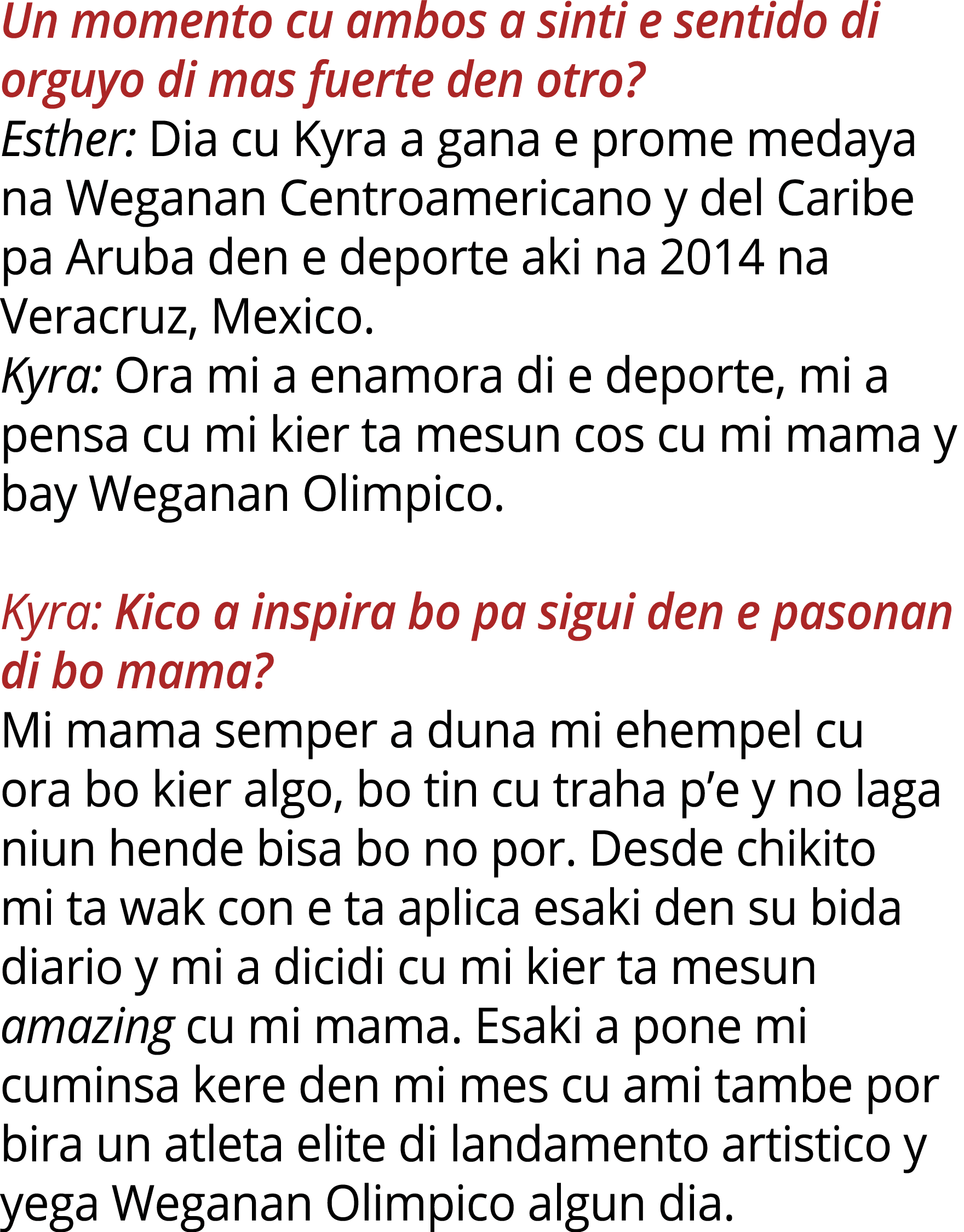 Un momento cu ambos a sinti e sentido di orguyo di mas fuerte den otro? Esther: Dia cu Kyra a gana e prome medaya na ...