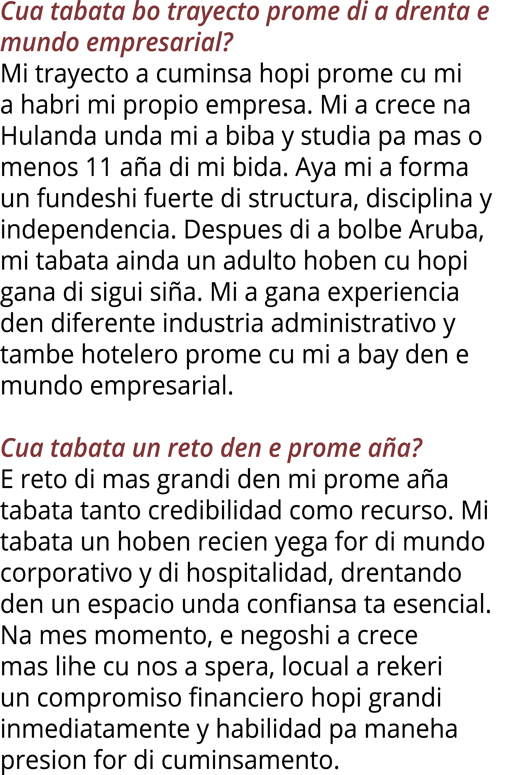 Cua tabata bo trayecto prome di a drenta e mundo empresarial? Mi trayecto a cuminsa hopi prome cu mi a habri mi propi...