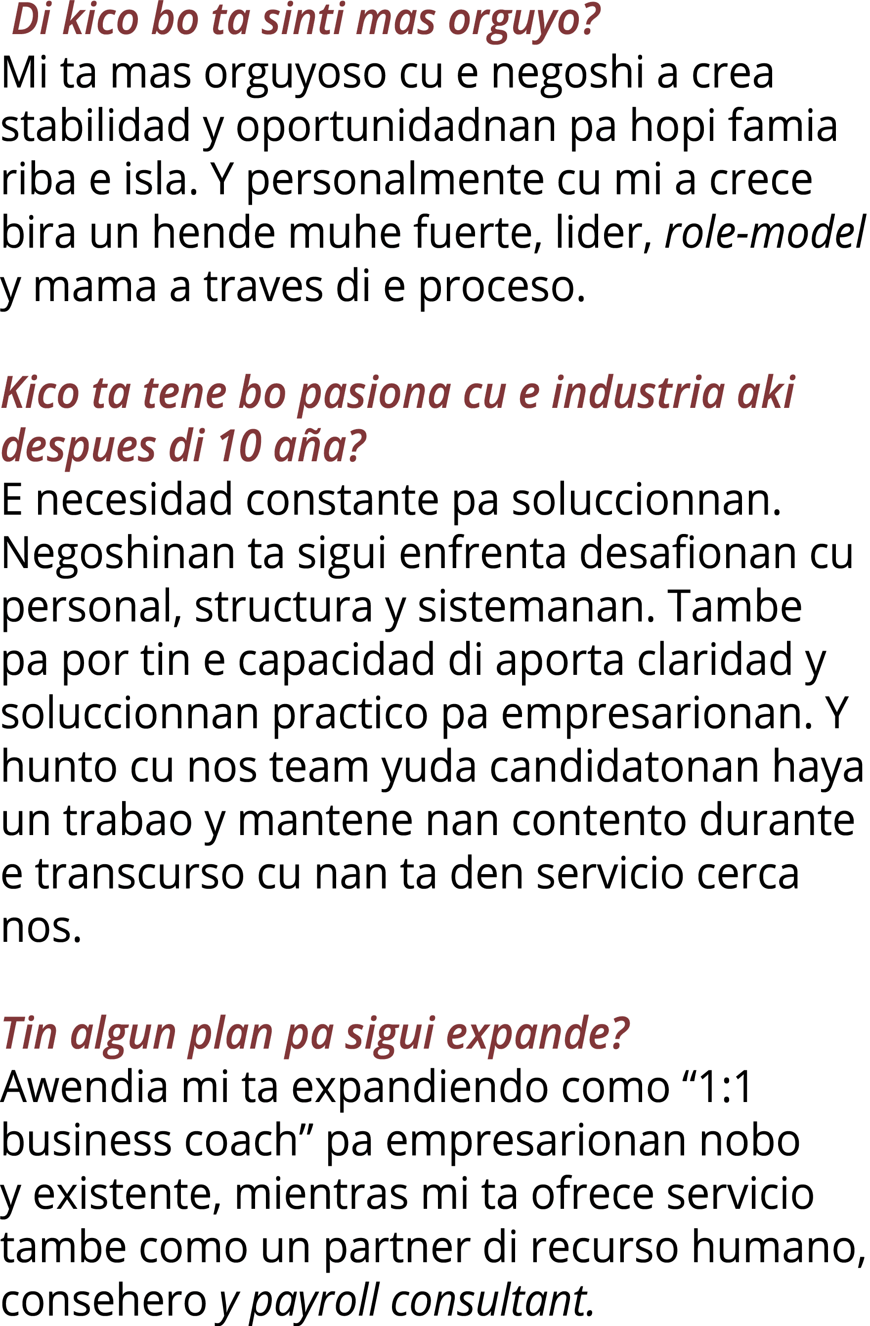 Di kico bo ta sinti mas orguyo? Mi ta mas orguyoso cu e negoshi a crea stabilidad y oportunidadnan pa hopi famia rib...