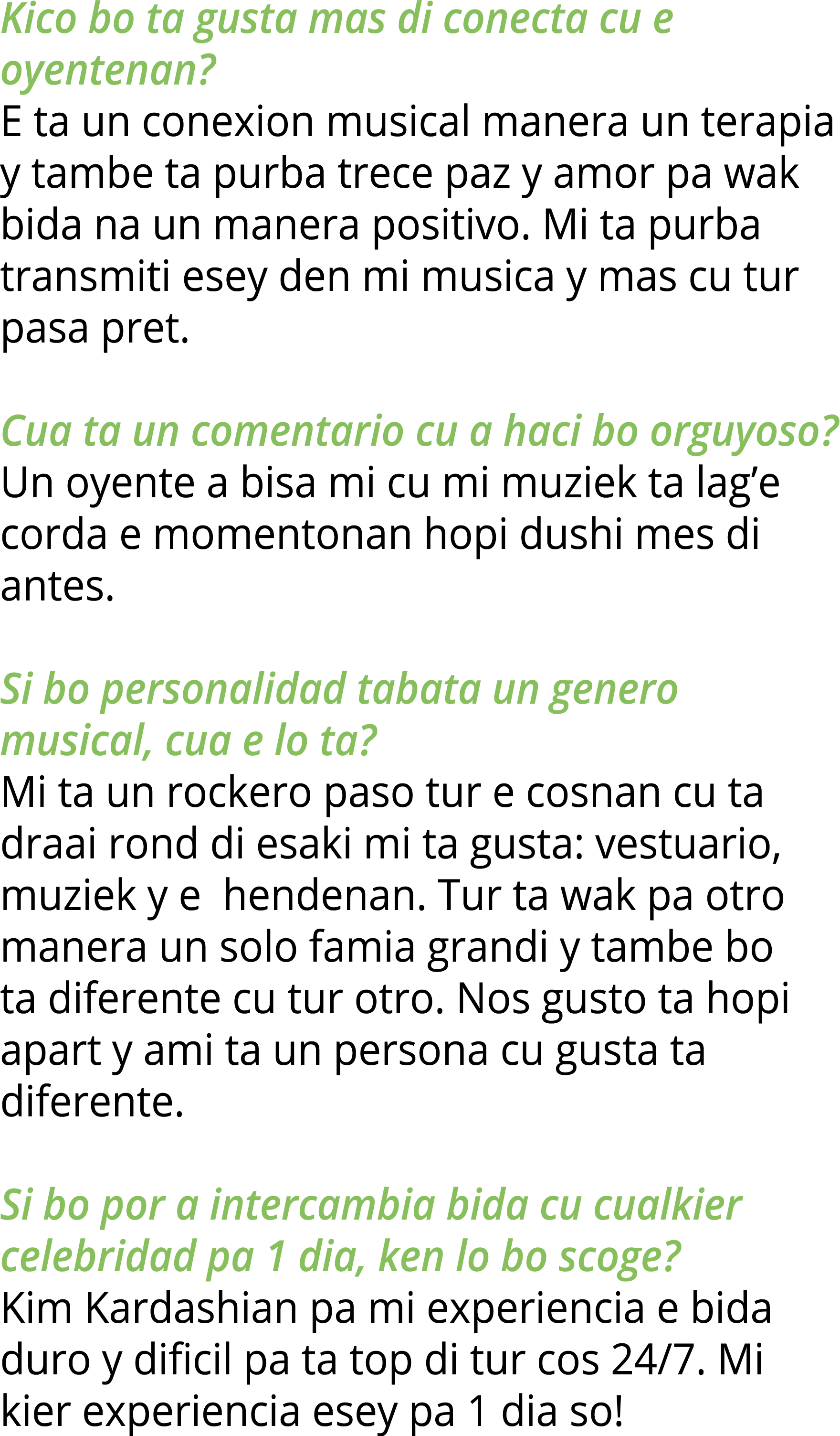 Kico bo ta gusta mas di conecta cu e oyentenan? E ta un conexion musical manera un terapia y tambe ta purba trece paz...