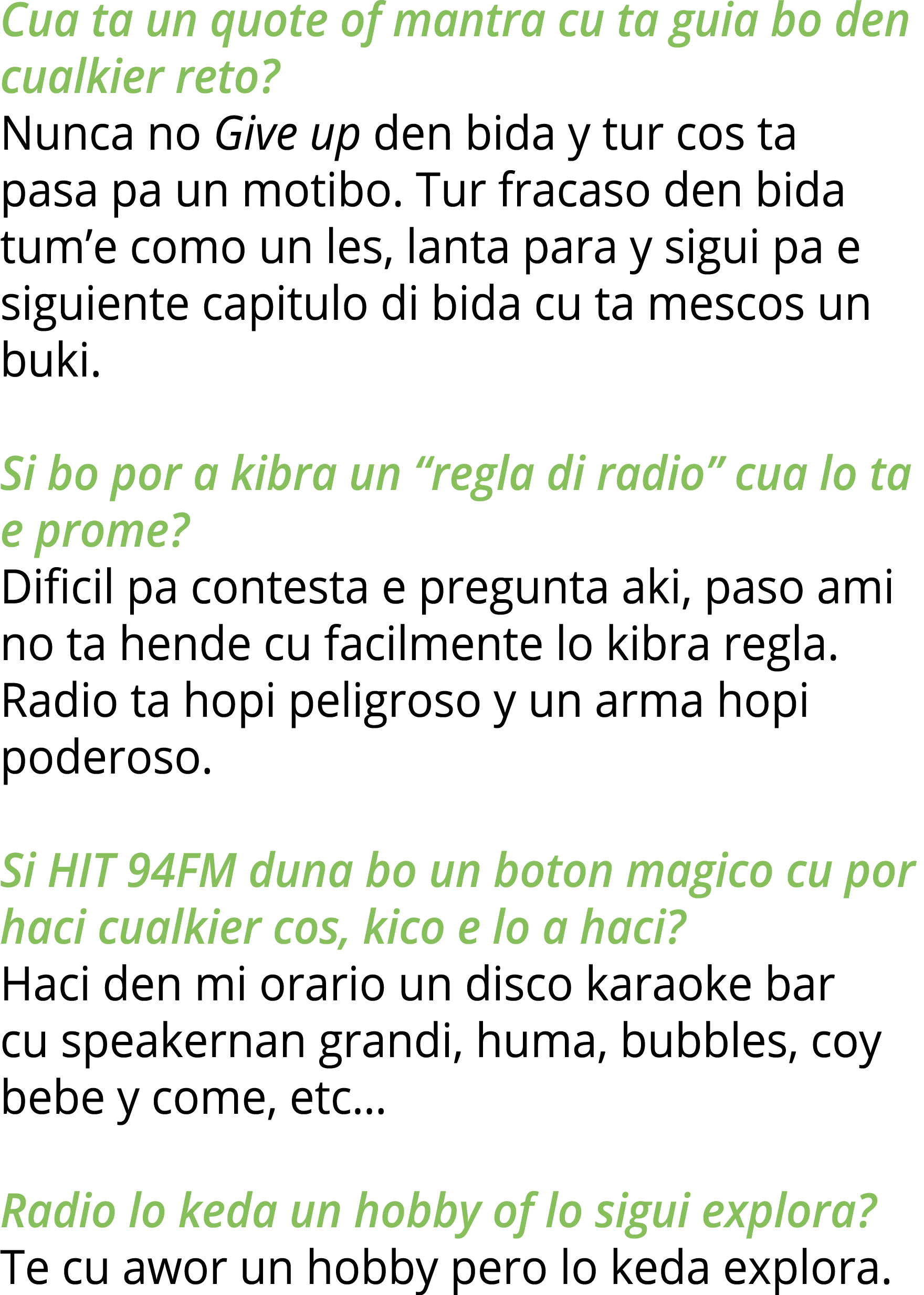 Cua ta un quote of mantra cu ta guia bo den cualkier reto? Nunca no Give up den bida y tur cos ta pasa pa un motibo. ...