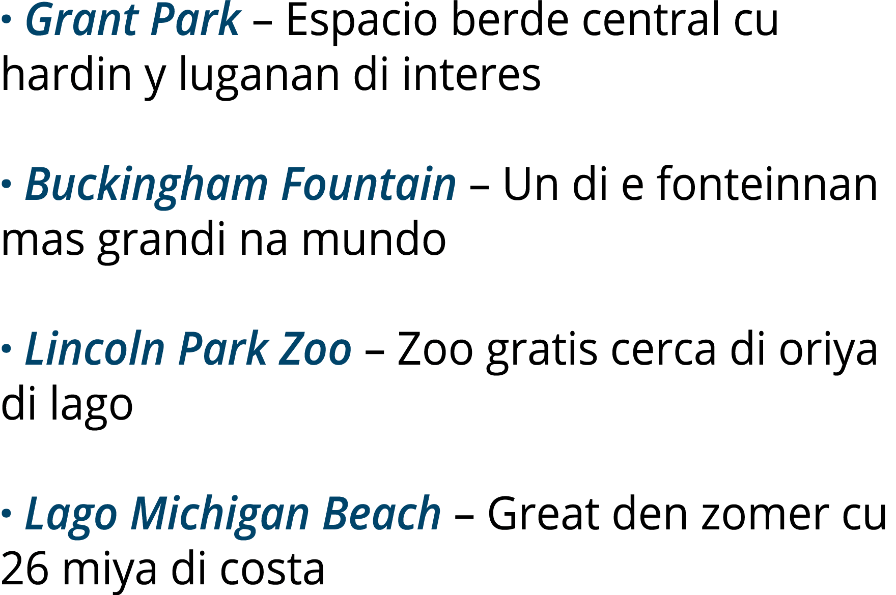 · Grant Park – Espacio berde central cu hardin y luganan di interes · Buckingham Fountain – Un di e fonteinnan mas gr...
