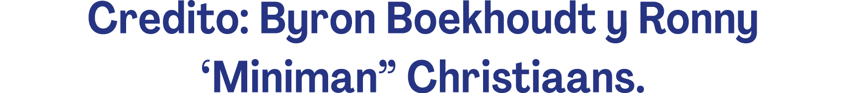 Credito: Byron Boekhoudt y Ronny ‘Miniman” Christiaans. 