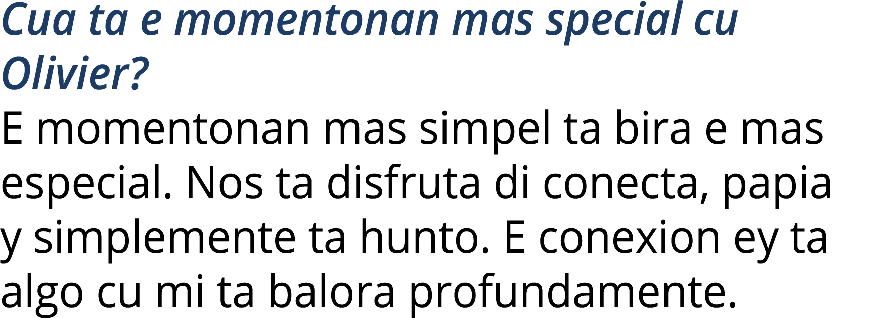 Cua ta e momentonan mas special cu Olivier? E momentonan mas simpel ta bira e mas especial. Nos ta disfruta di conect...