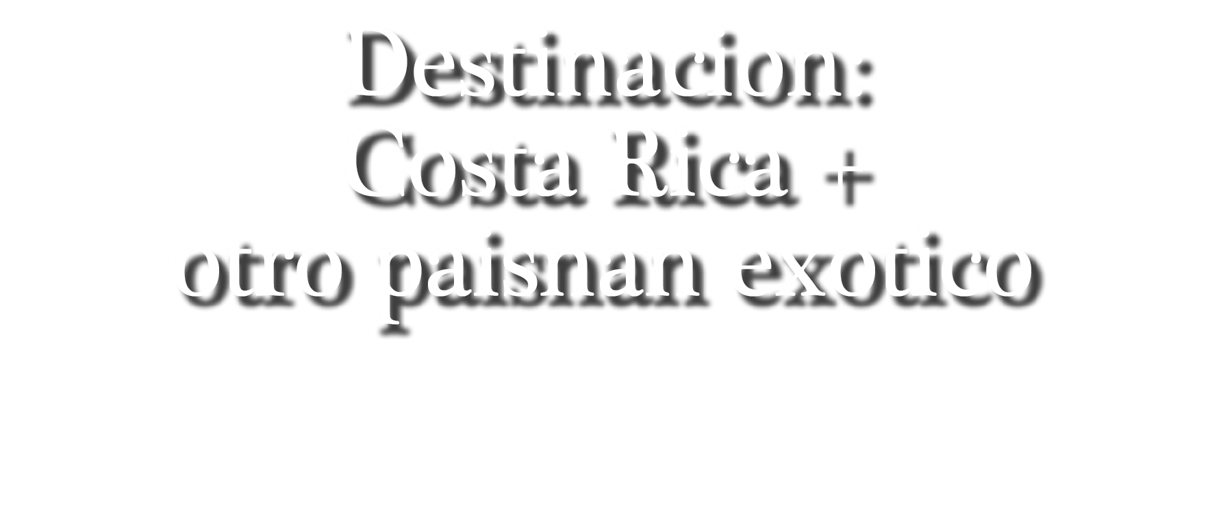 Destinacion: Costa Rica + otro paisnan exotico 