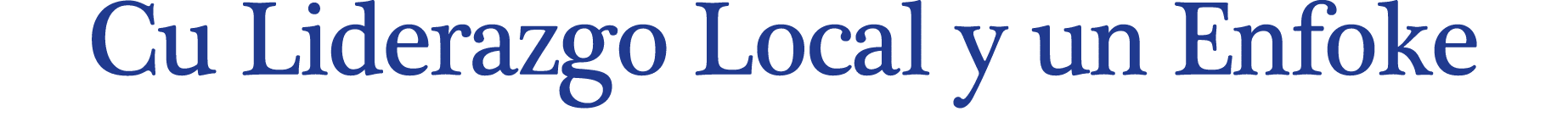 Cu Liderazgo Local y un Enfoke 