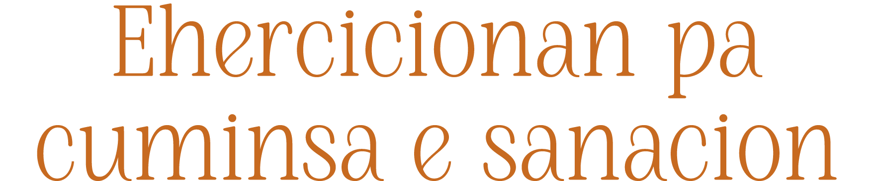 Ehercicionan pa cuminsa e sanacion 