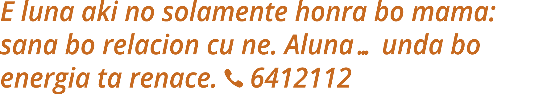E luna aki no solamente honra bo mama: sana bo relacion cu ne. Aluna… unda bo energia ta renace. ￼ 6412112 