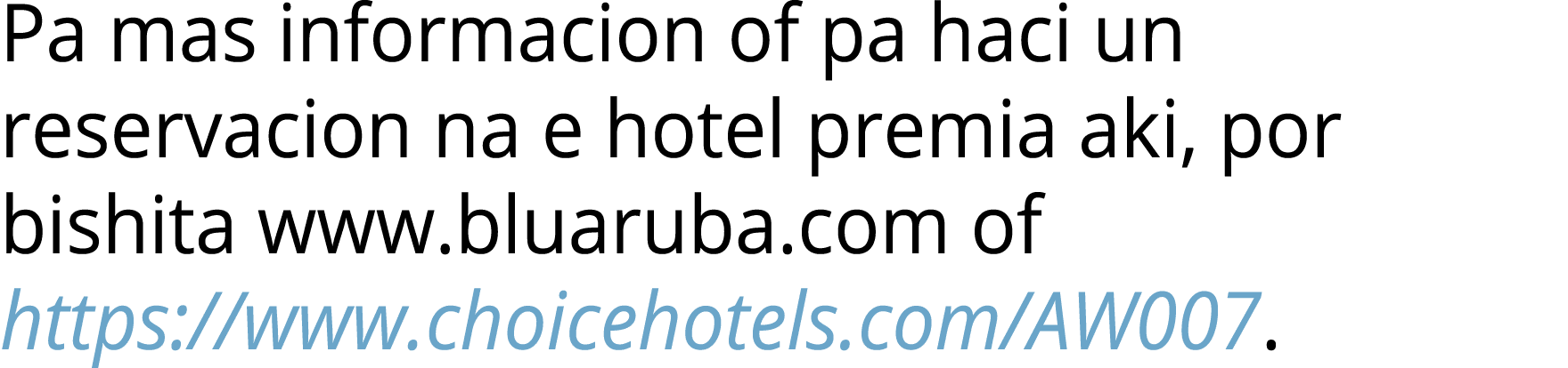 Pa mas informacion of pa haci un reservacion na e hotel premia aki, por bishita www.bluaruba.com of https://www.choic...