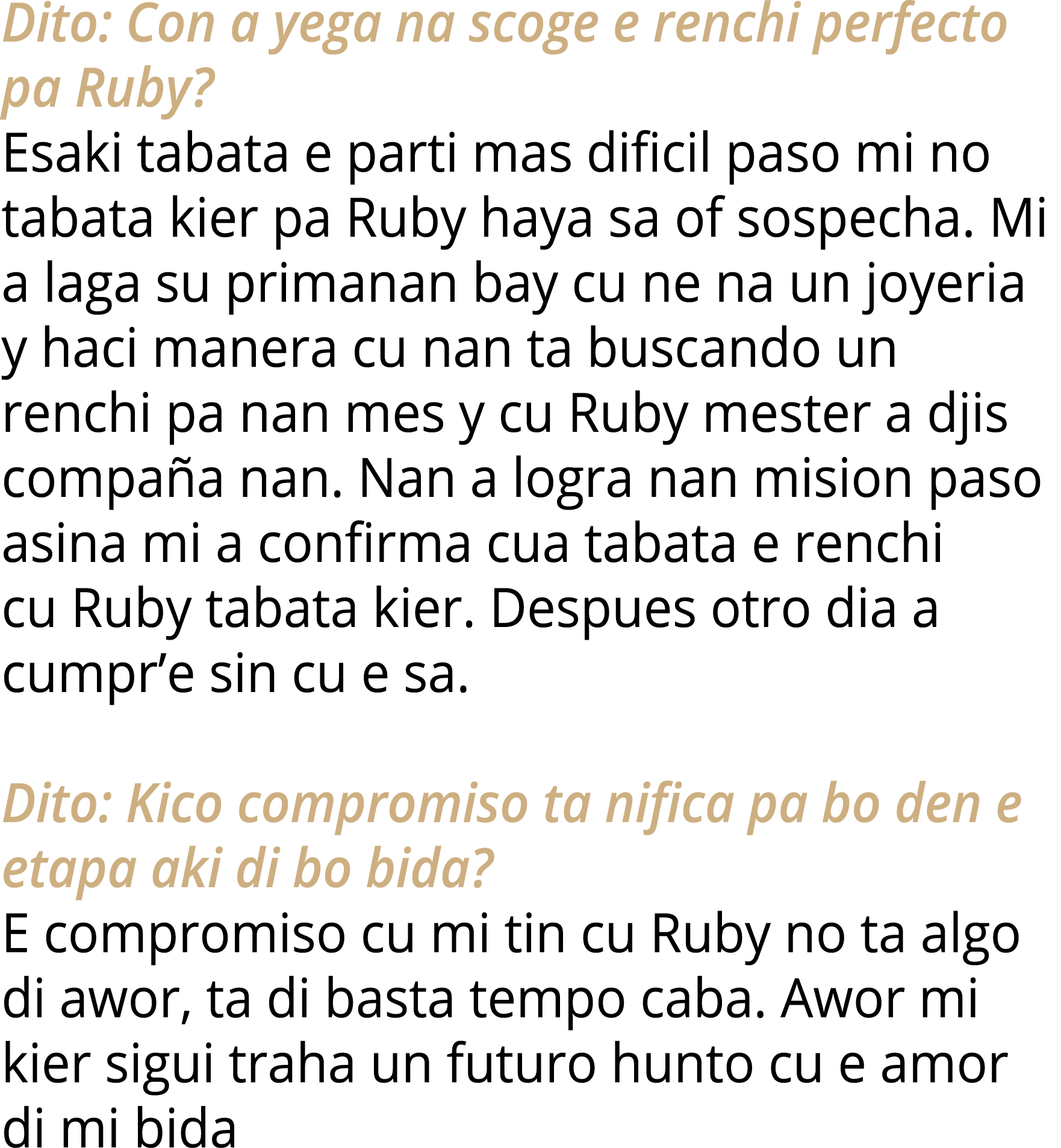 Dito: Con a yega na scoge e renchi perfecto pa Ruby? Esaki tabata e parti mas dificil paso mi no tabata kier pa Ruby ...