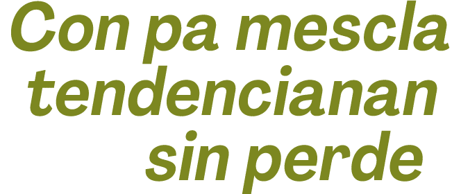 Con pa mescla tendencianan sin perde 