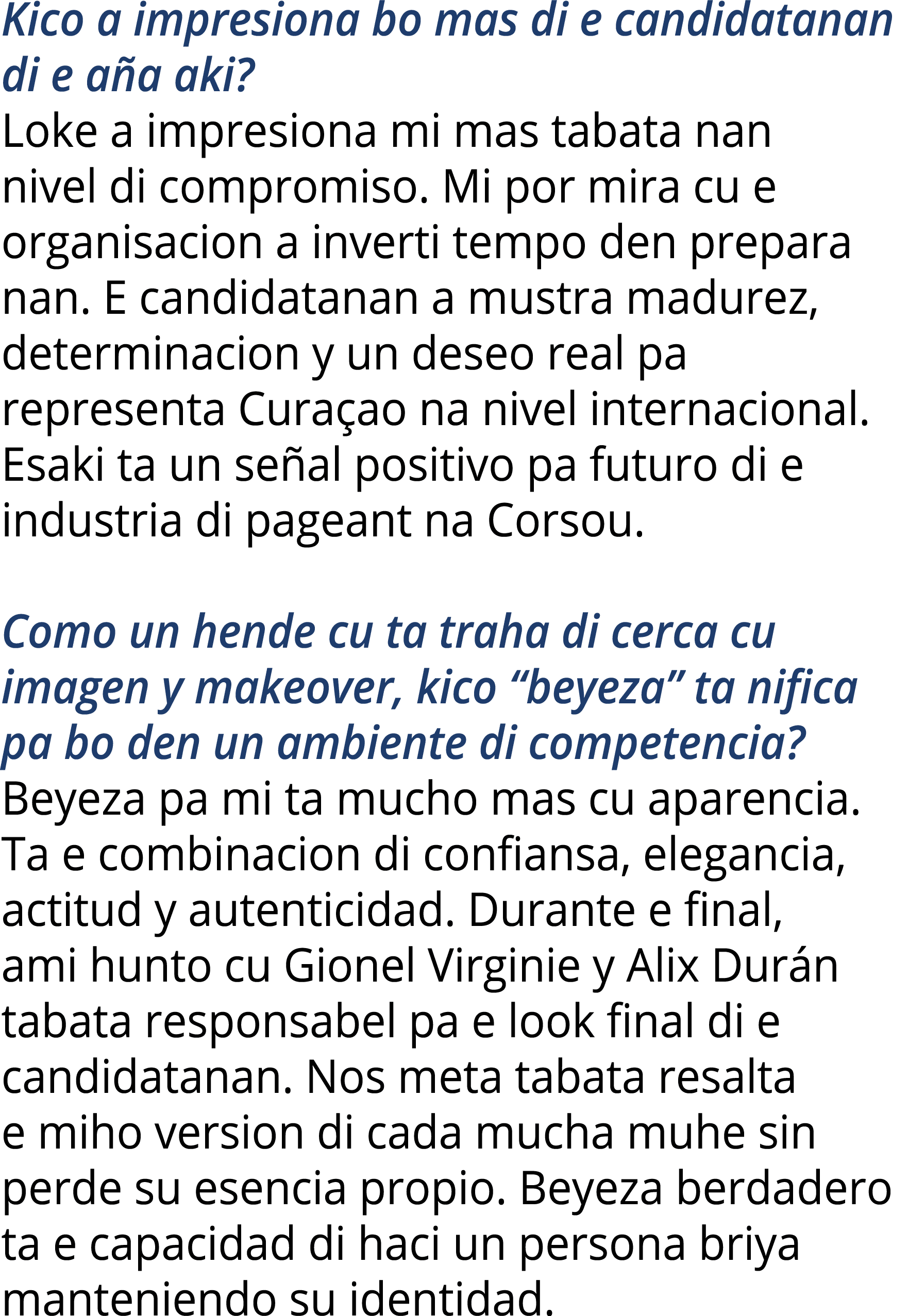 Kico a impresiona bo mas di e candidatanan di e a a aki? Loke a impresiona mi mas tabata nan nivel di compromiso. Mi ...