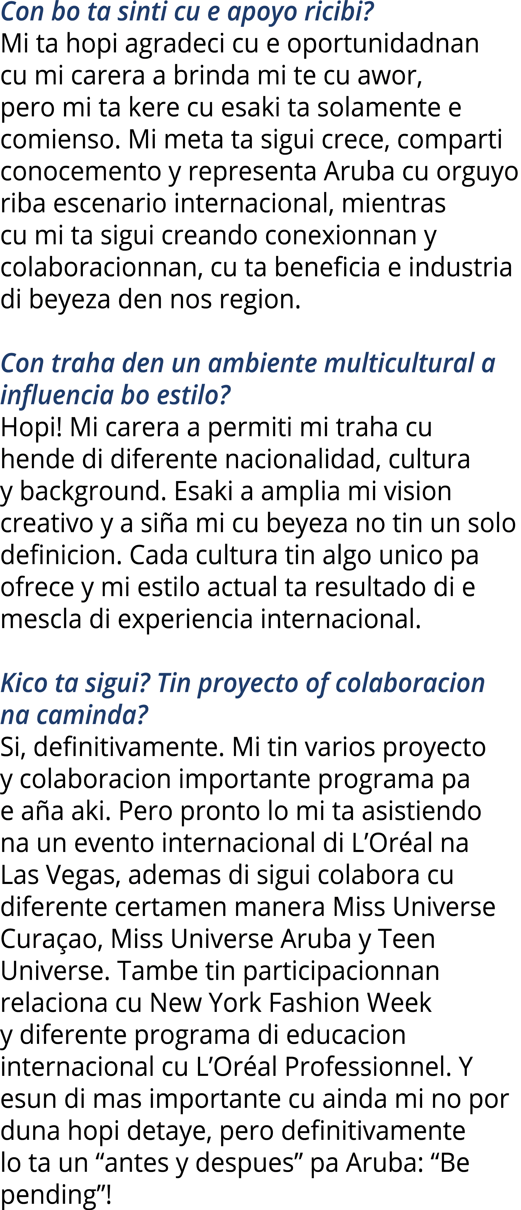 Con bo ta sinti cu e apoyo ricibi? Mi ta hopi agradeci cu e oportunidadnan cu mi carera a brinda mi te cu awor, pero ...