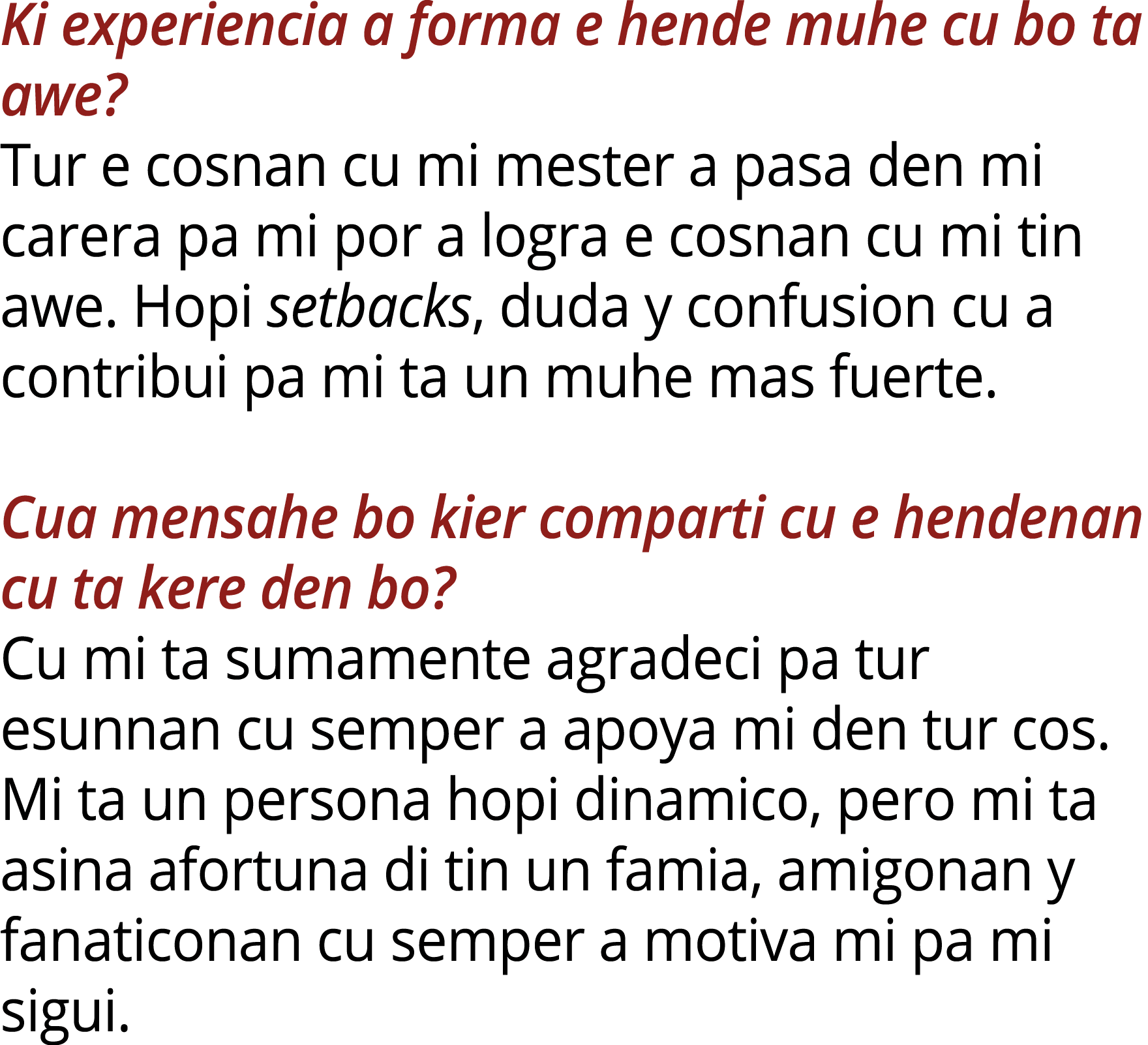 Ki experiencia a forma e hende muhe cu bo ta awe? Tur e cosnan cu mi mester a pasa den mi carera pa mi por a logra e ...