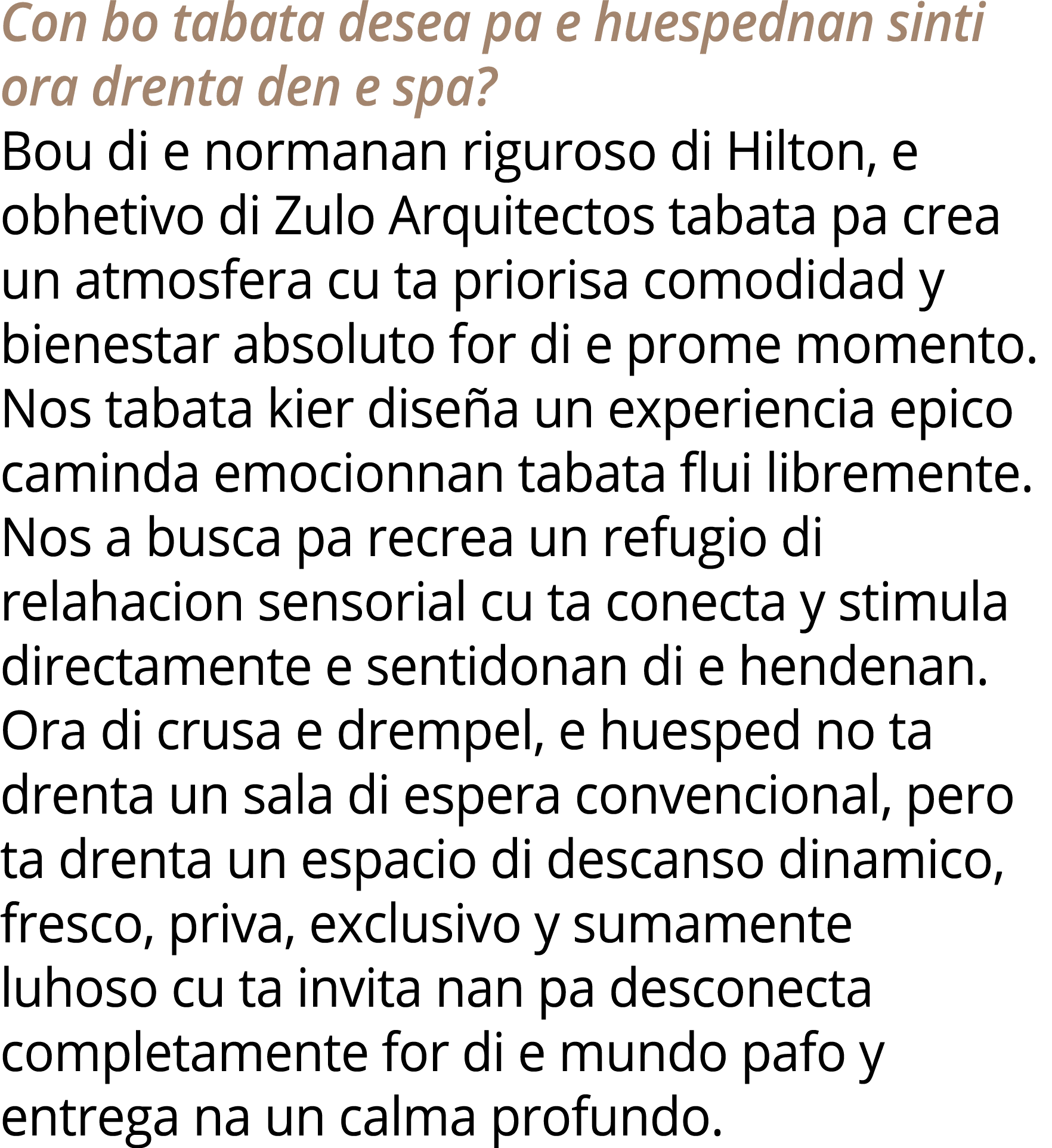 Con bo tabata desea pa e huespednan sinti ora drenta den e spa? Bou di e normanan riguroso di Hilton, e obhetivo di Z...