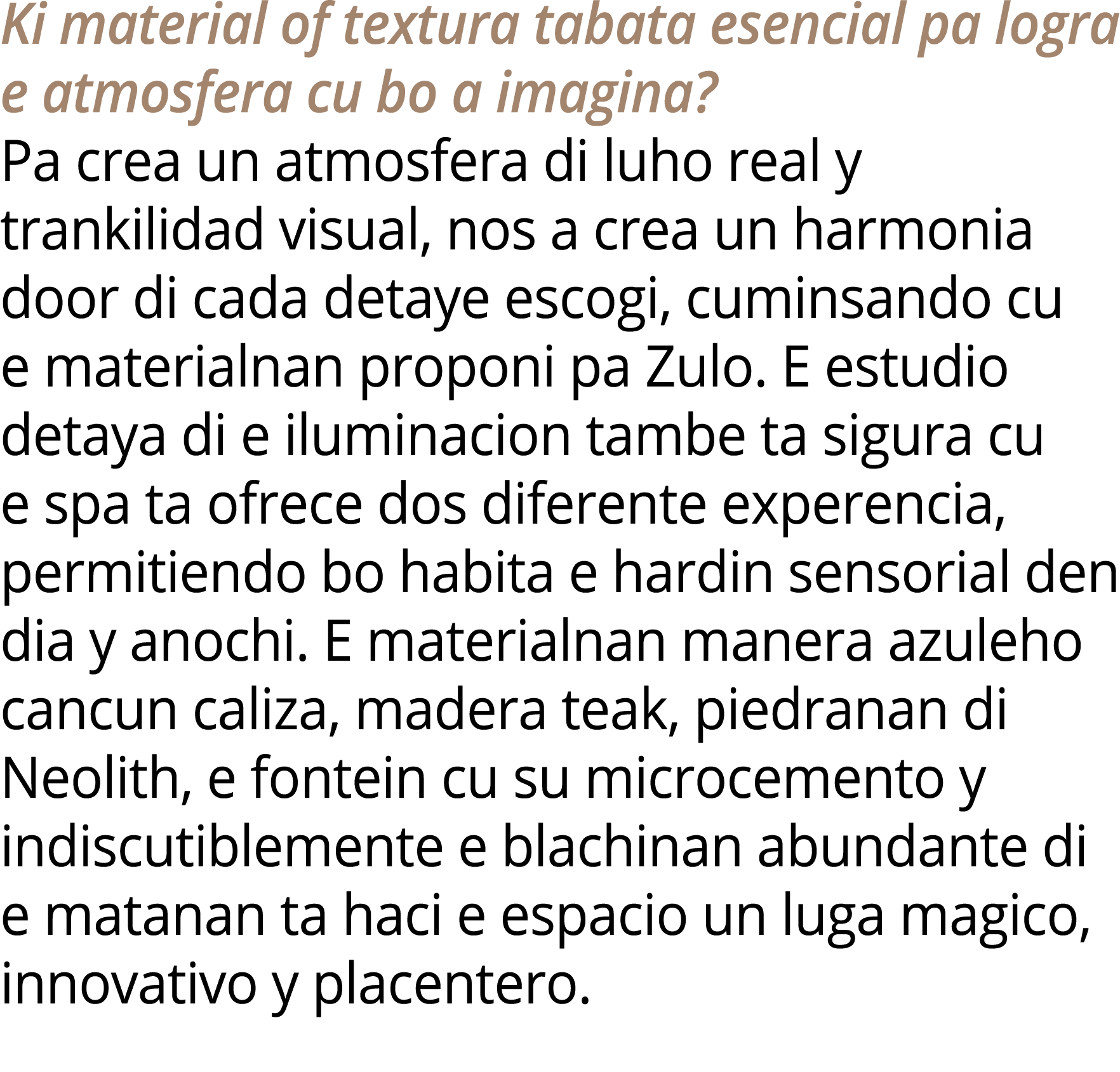 Ki material of textura tabata esencial pa logra e atmosfera cu bo a imagina? Pa crea un atmosfera di luho real y tran...