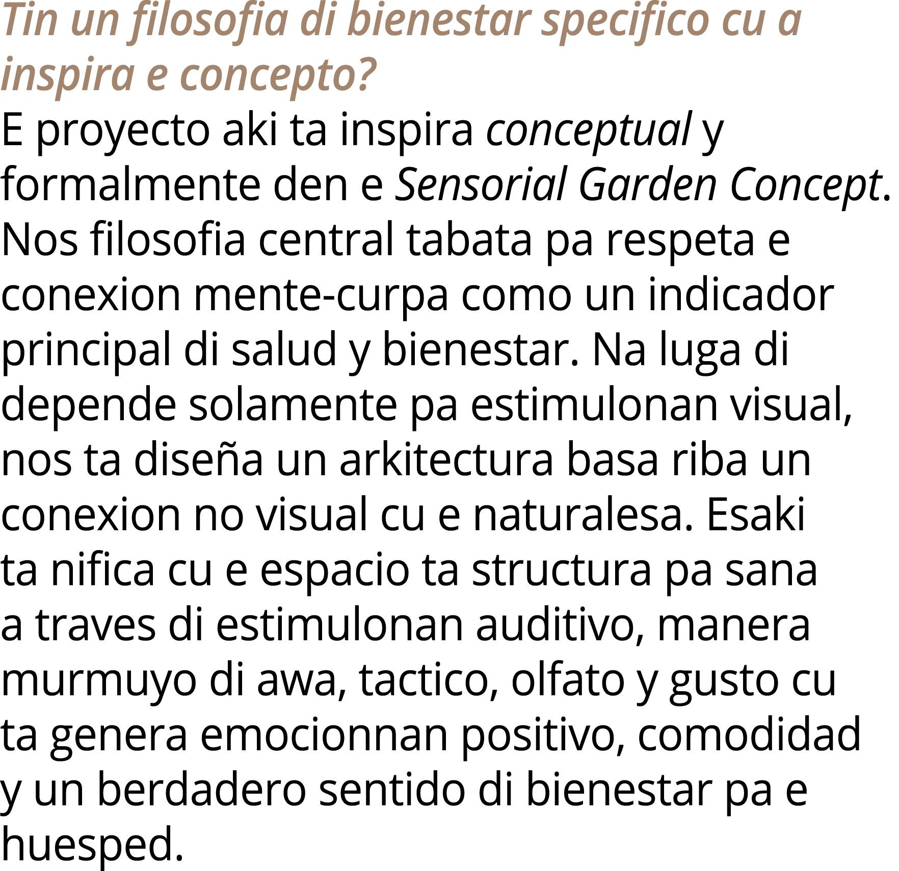 Tin un filosofia di bienestar specifico cu a inspira e concepto? E proyecto aki ta inspira conceptual y formalmente d...
