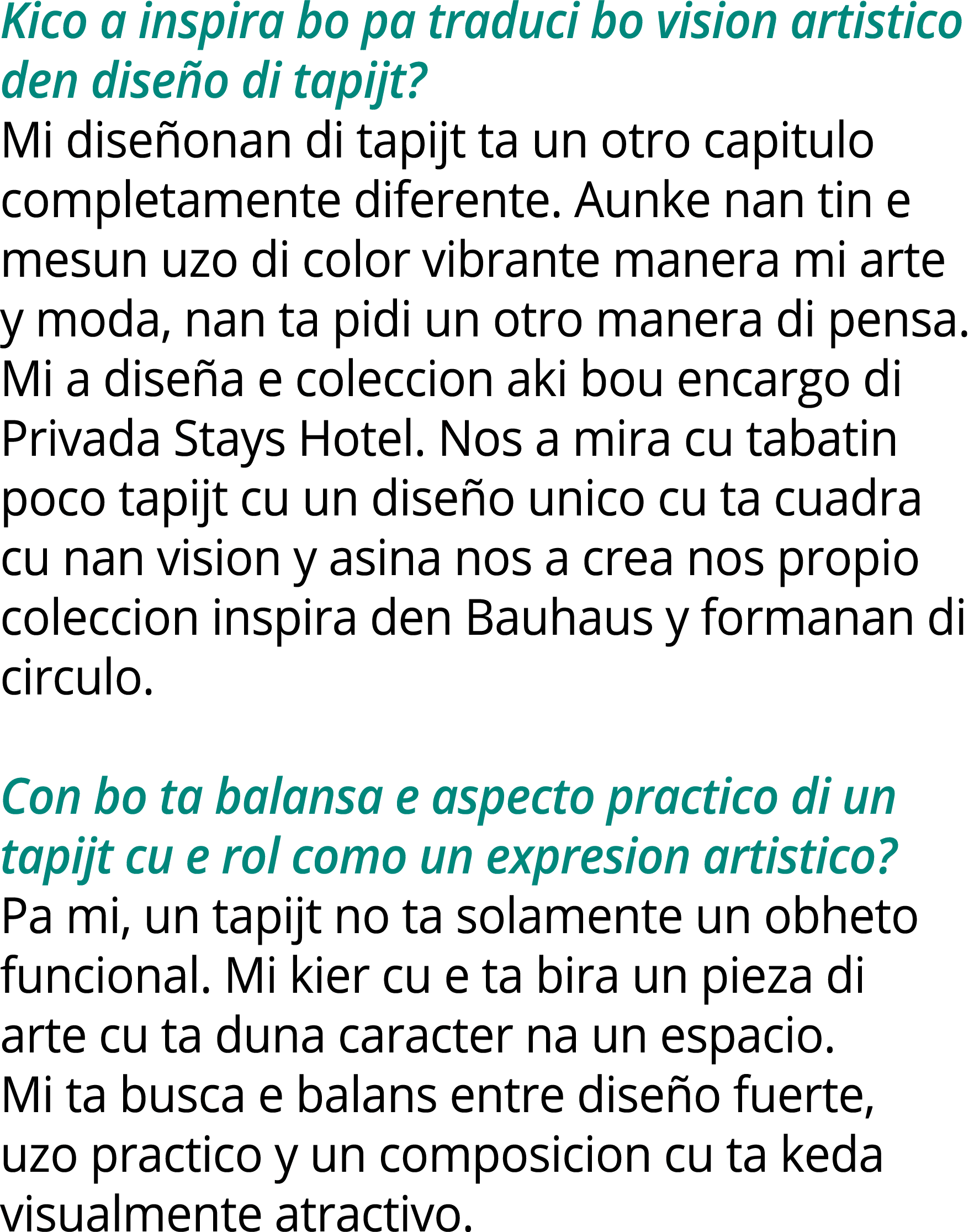 Kico a inspira bo pa traduci bo vision artistico den dise o di tapijt? Mi dise onan di tapijt ta un otro capitulo com...