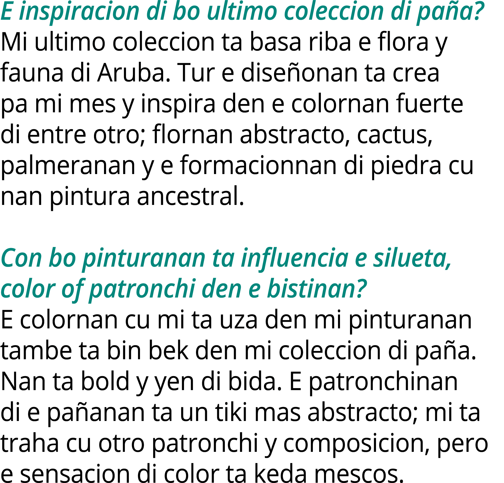 E inspiracion di bo ultimo coleccion di pa a? Mi ultimo coleccion ta basa riba e flora y fauna di Aruba. Tur e dise o...