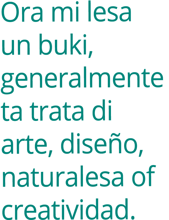 Ora mi lesa un buki, generalmente ta trata di arte, dise o, naturalesa of creatividad.