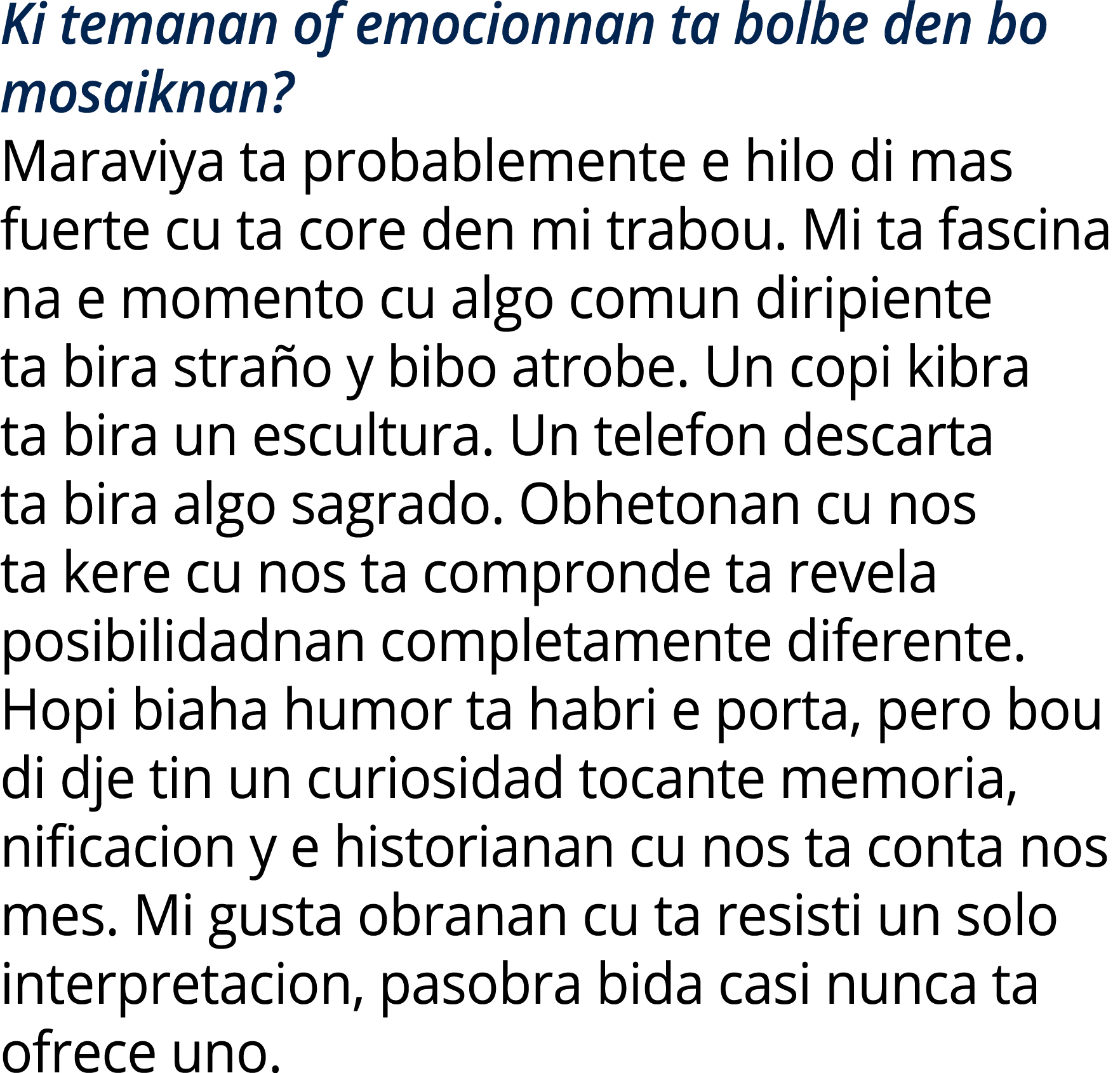 Ki temanan of emocionnan ta bolbe den bo mosaiknan? Maraviya ta probablemente e hilo di mas fuerte cu ta core den mi ...