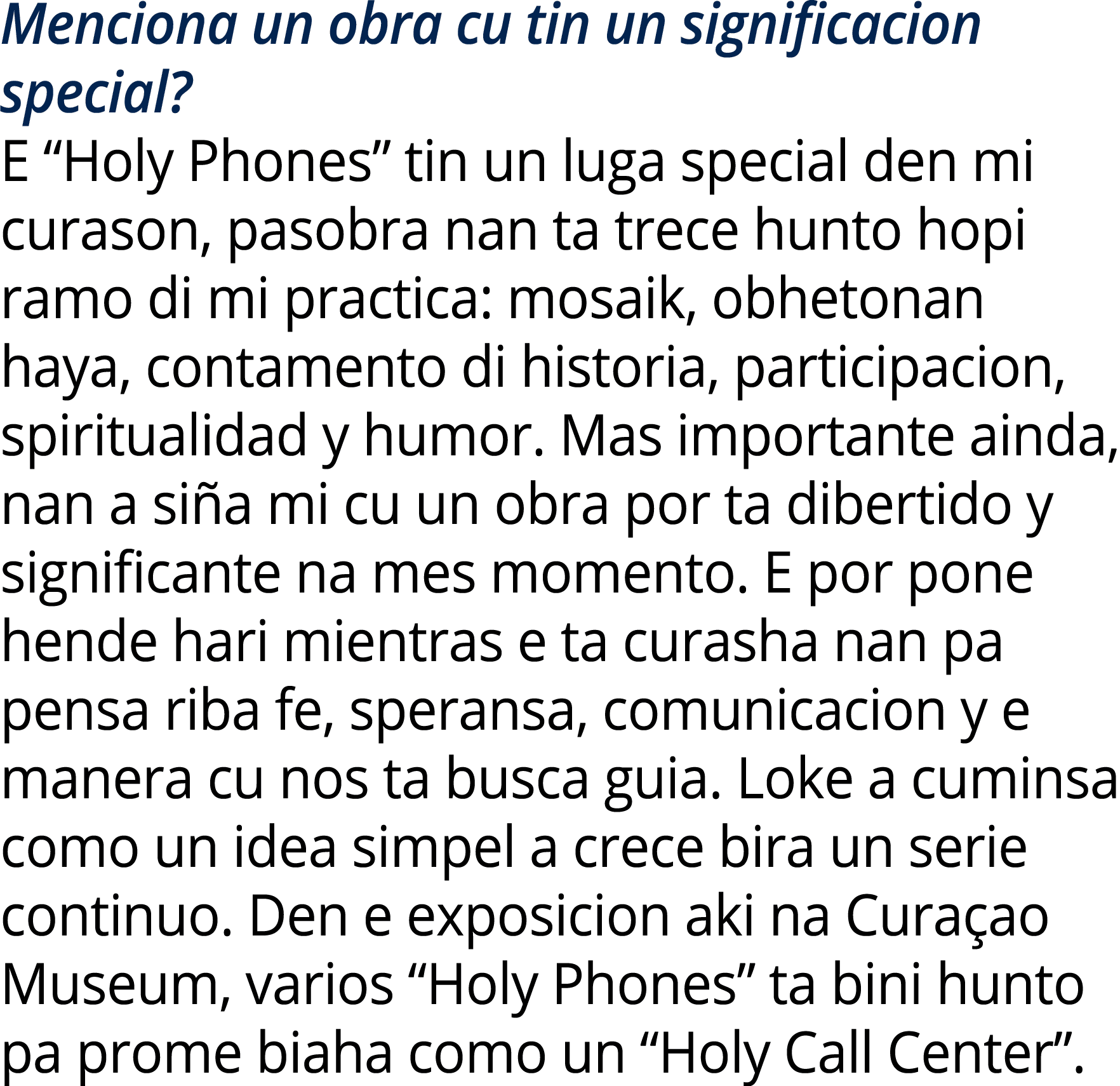 Menciona un obra cu tin un significacion special? E “Holy Phones” tin un luga special den mi curason, pasobra nan ta ...