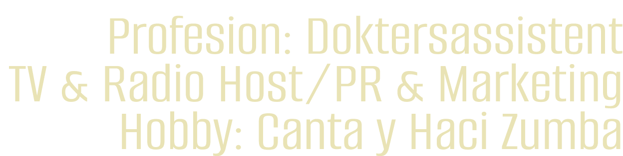 Profesion: Doktersassistent TV & Radio Host/PR & Marketing Hobby: Canta y Haci Zumba