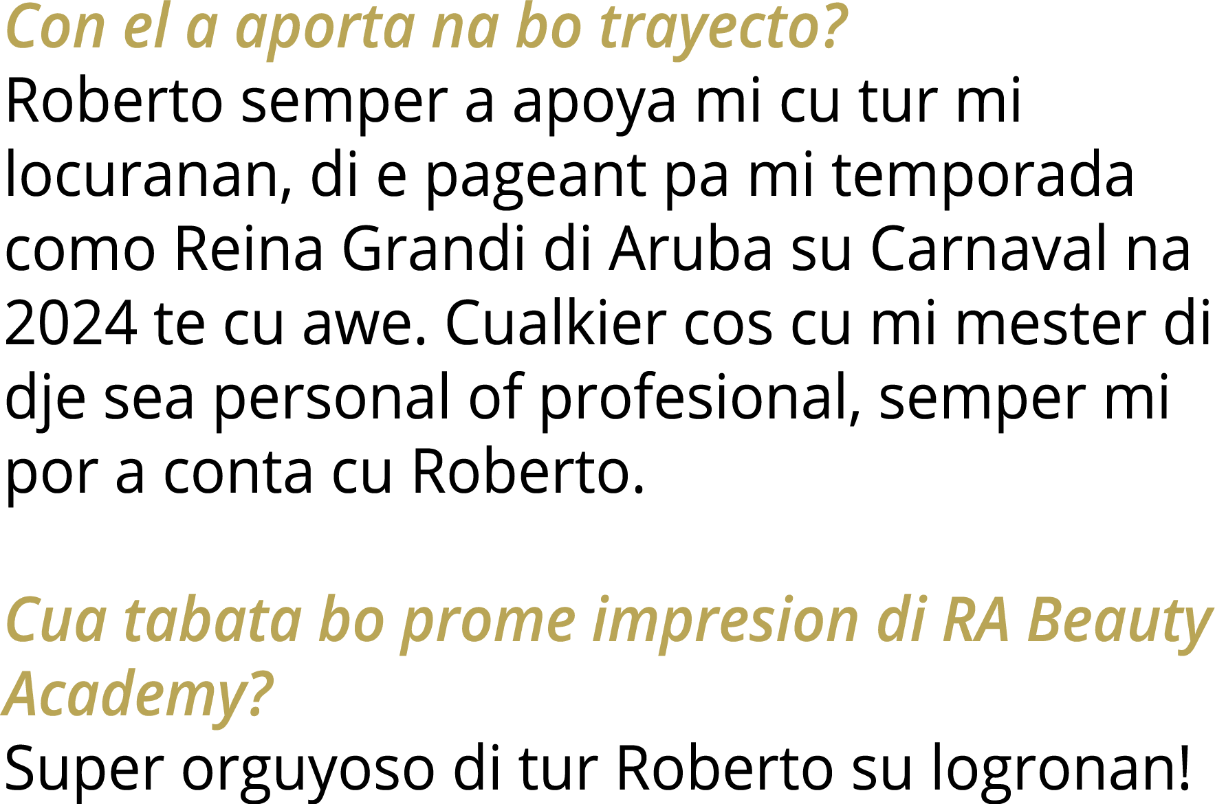 Con el a aporta na bo trayecto? Roberto semper a apoya mi cu tur mi locuranan, di e pageant pa mi temporada como Rein...