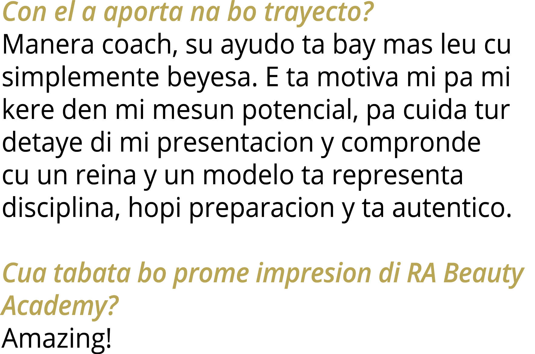 Con el a aporta na bo trayecto? Manera coach, su ayudo ta bay mas leu cu simplemente beyesa. E ta motiva mi pa mi ker...